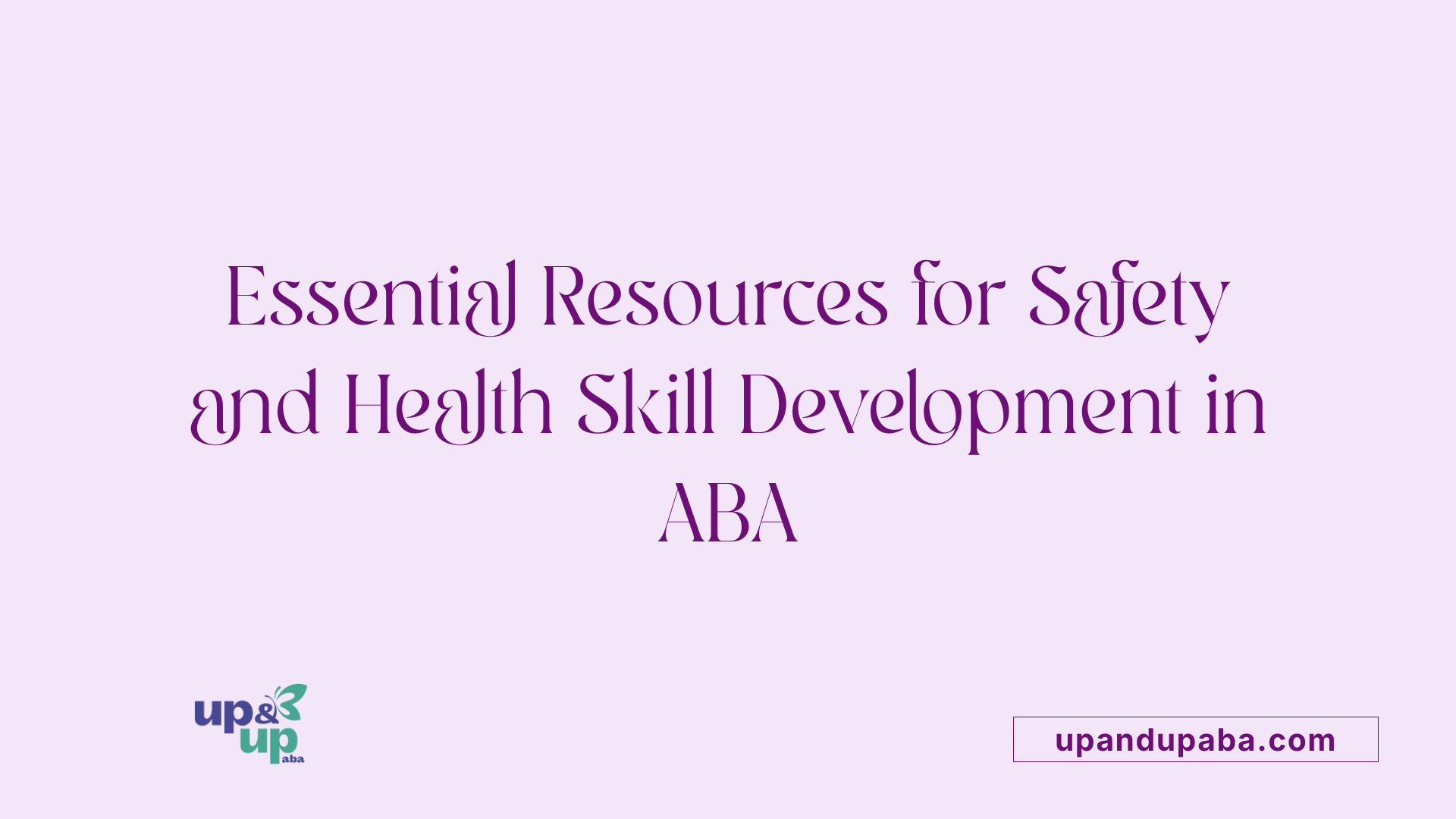 Essential Resources for Safety and Health Skill Development in ABA