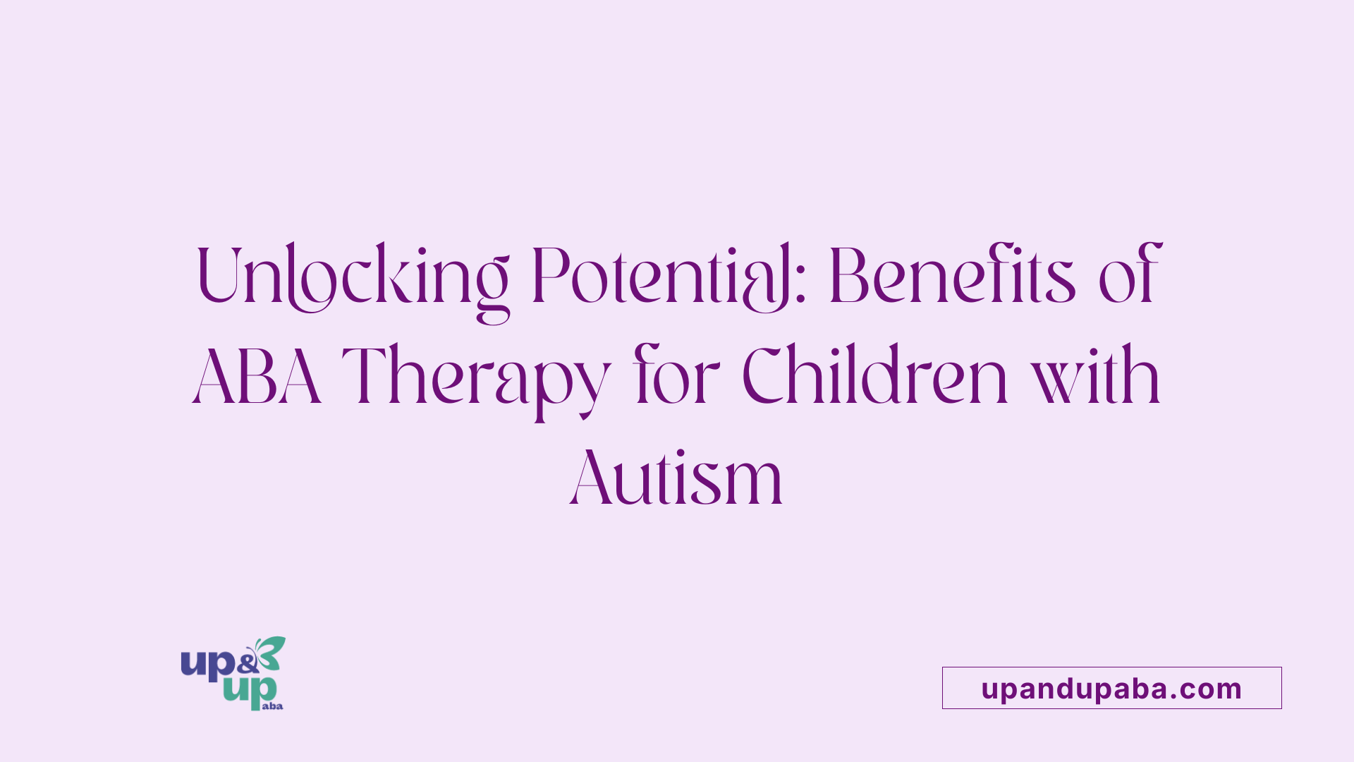 Unlocking Potential: Benefits of ABA Therapy for Children with Autism