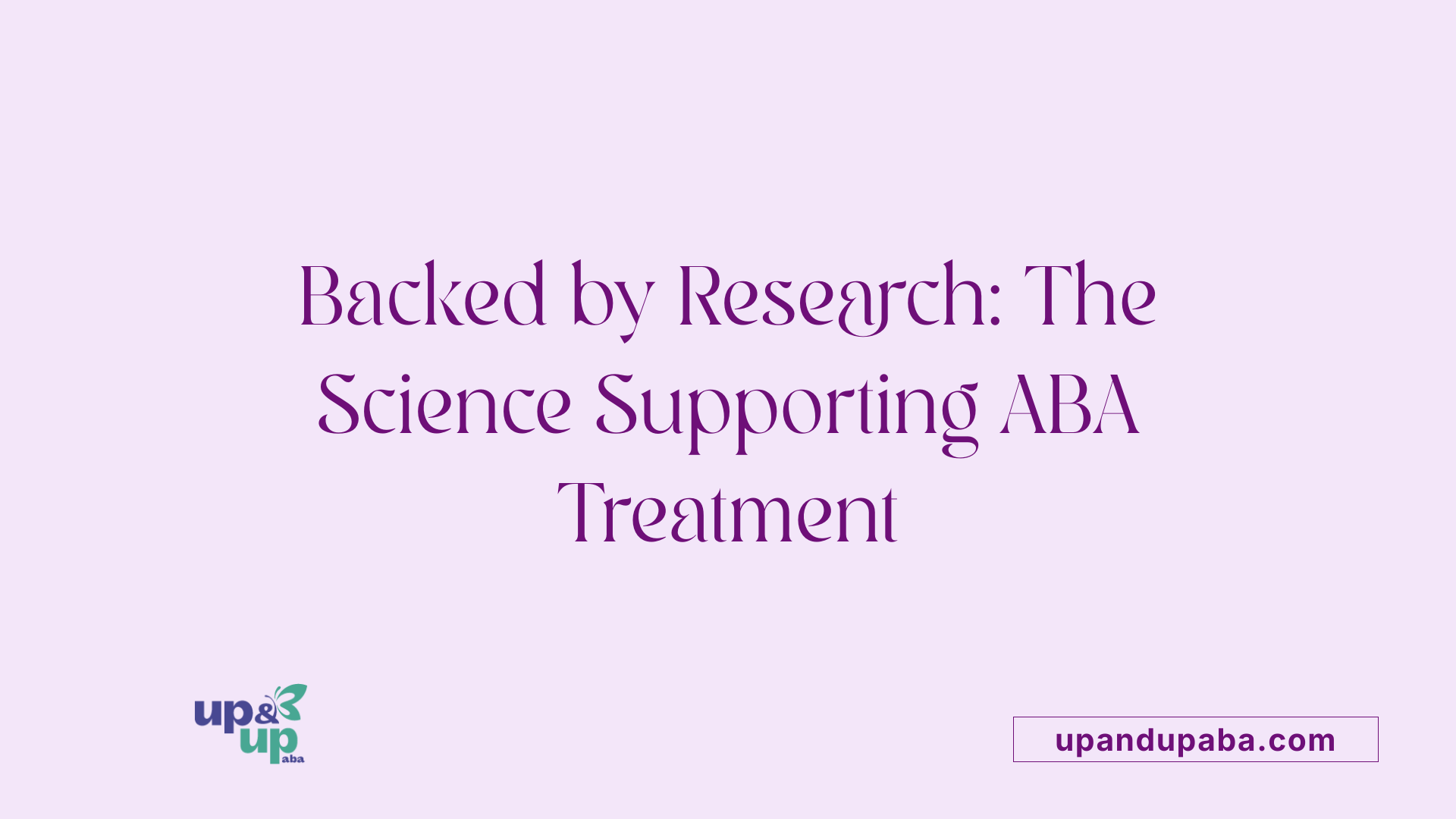 Backed by Research: The Science Supporting ABA Treatment