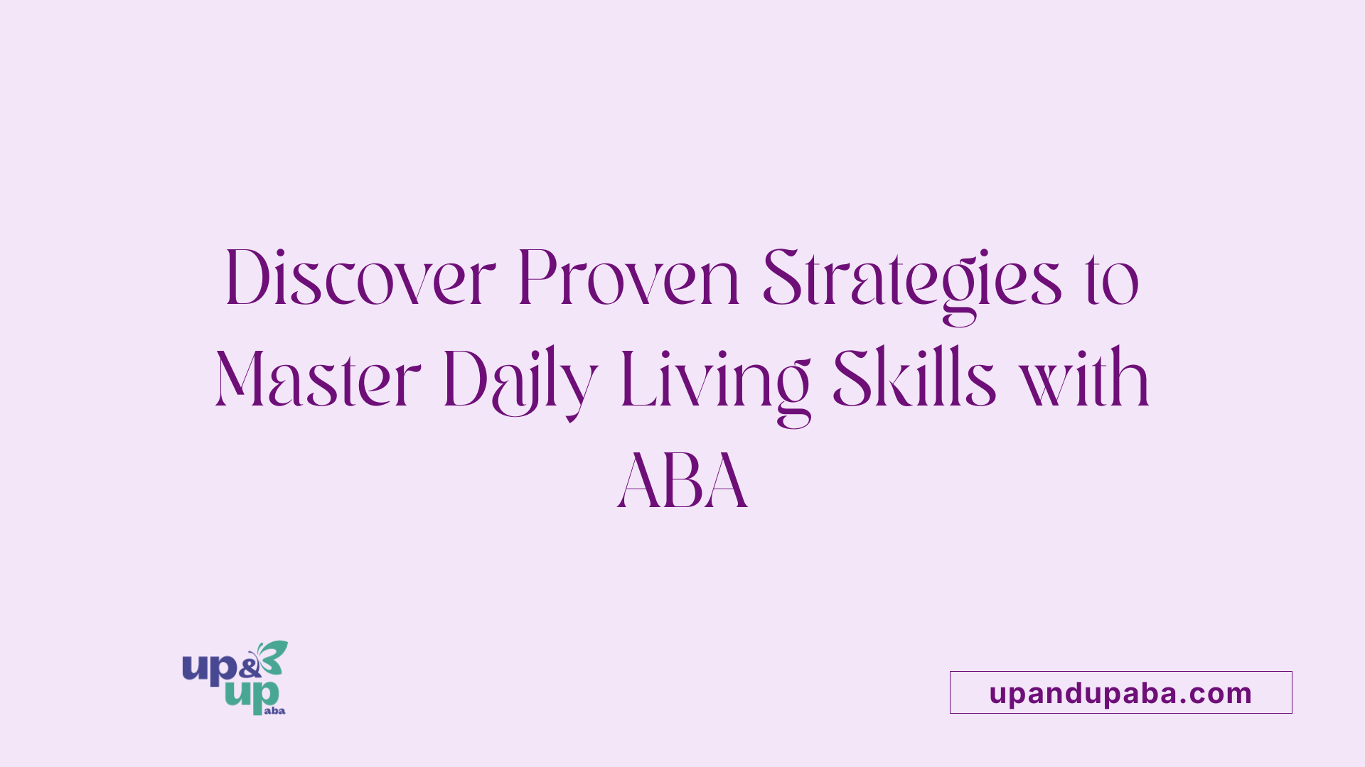 Discover Proven Strategies to Master Daily Living Skills with ABA