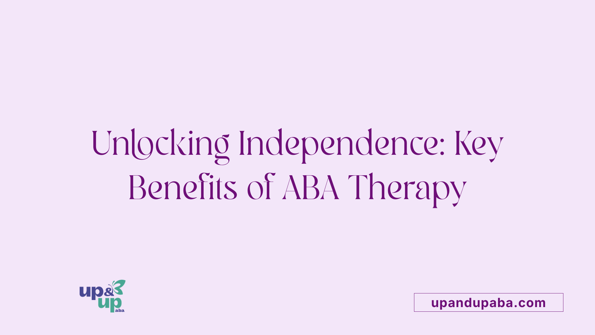 Unlocking Independence: Key Benefits of ABA Therapy