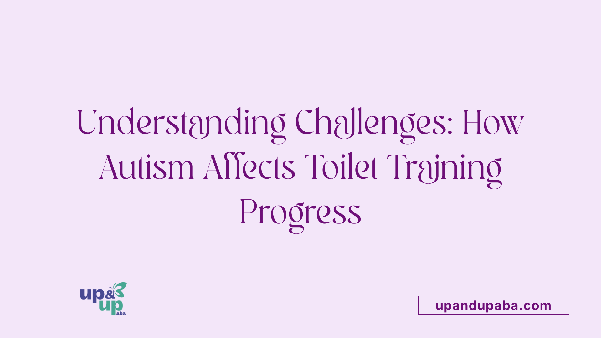 Understanding Challenges: How Autism Affects Toilet Training Progress