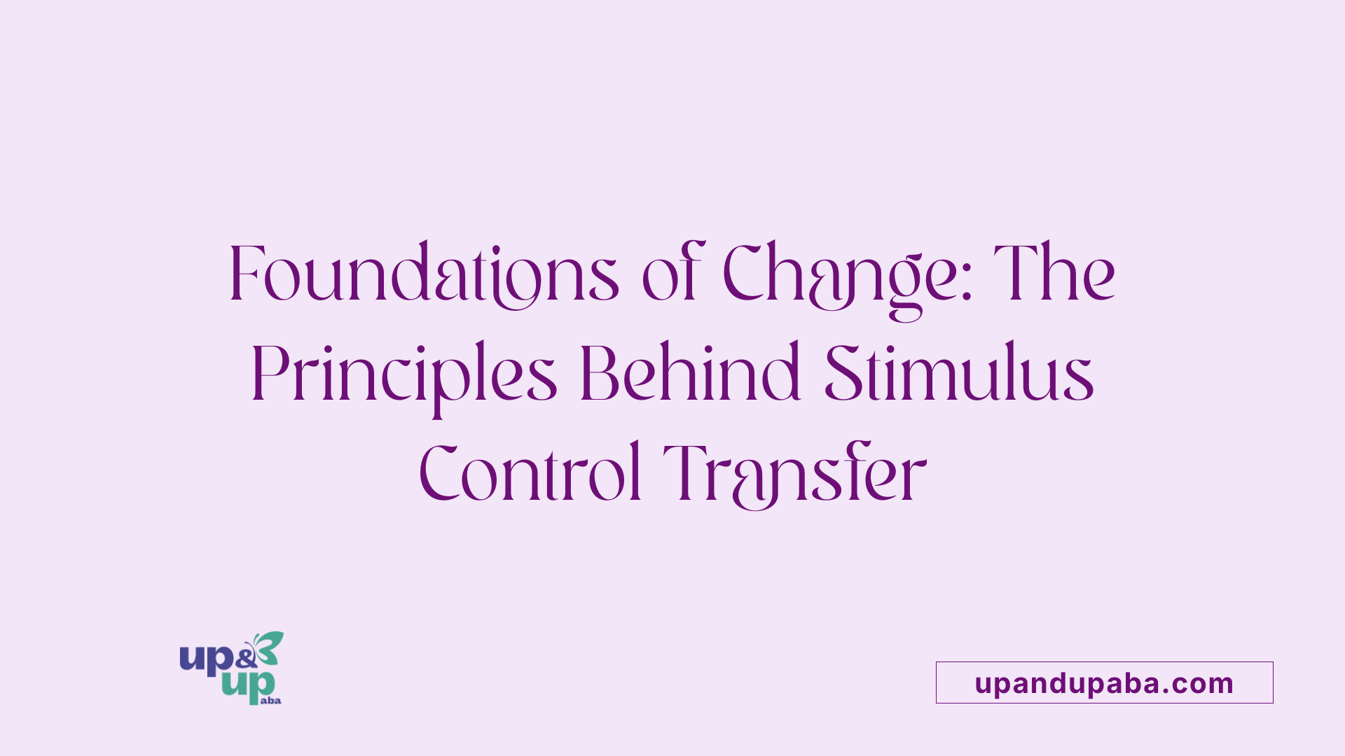 Foundations of Change: The Principles Behind Stimulus Control Transfer