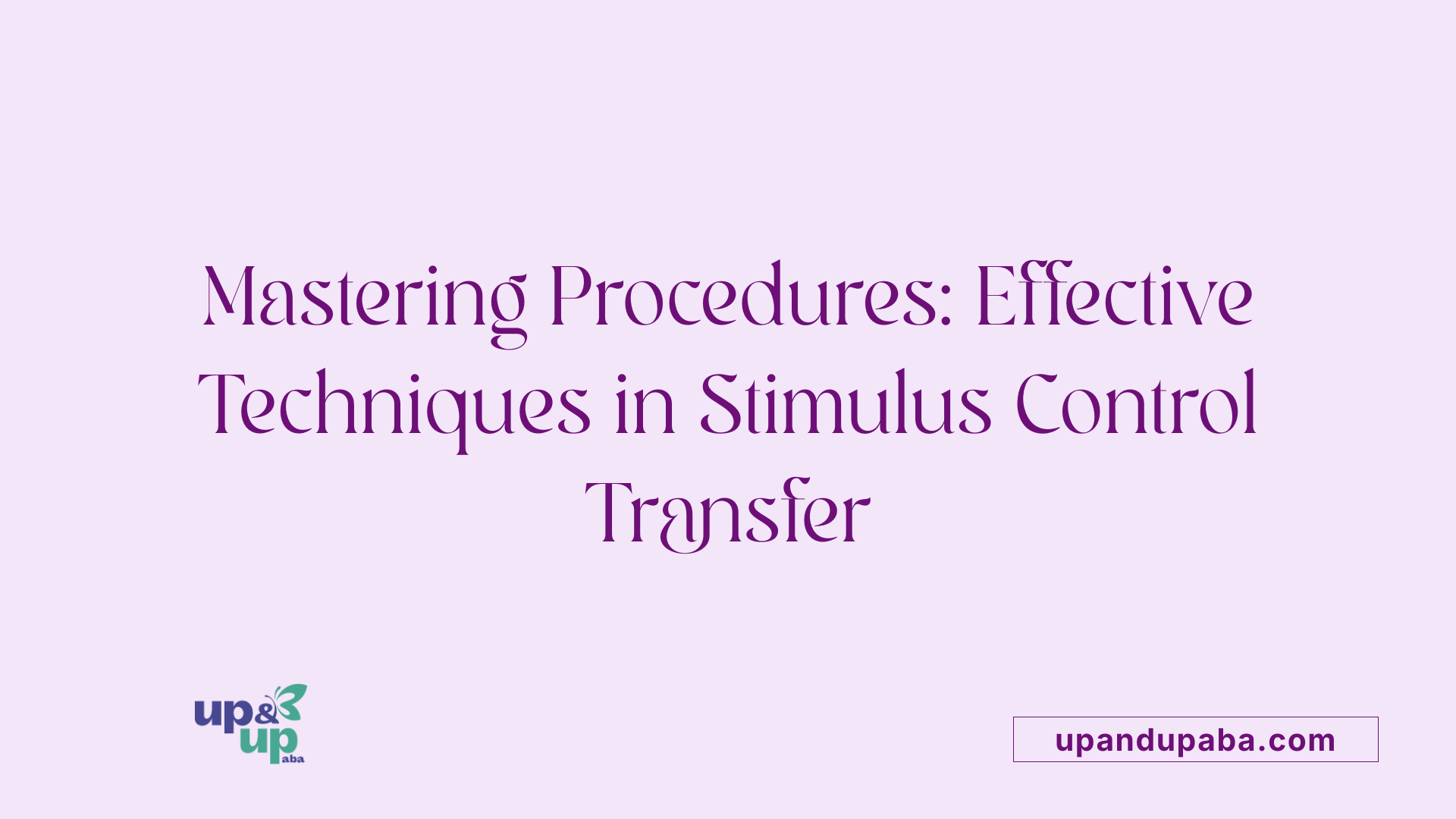 Mastering Procedures: Effective Techniques in Stimulus Control Transfer