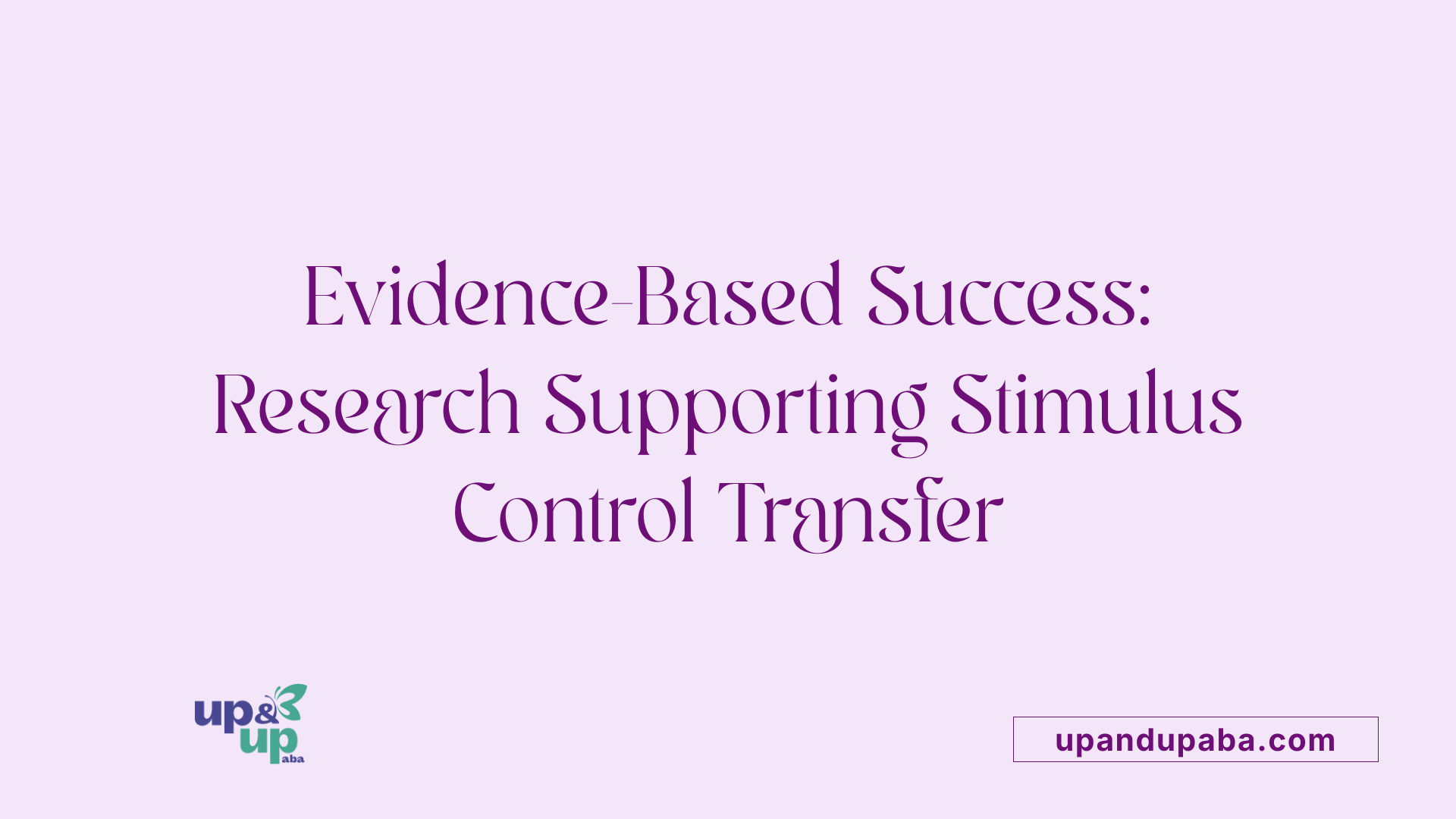 Evidence-Based Success: Research Supporting Stimulus Control Transfer