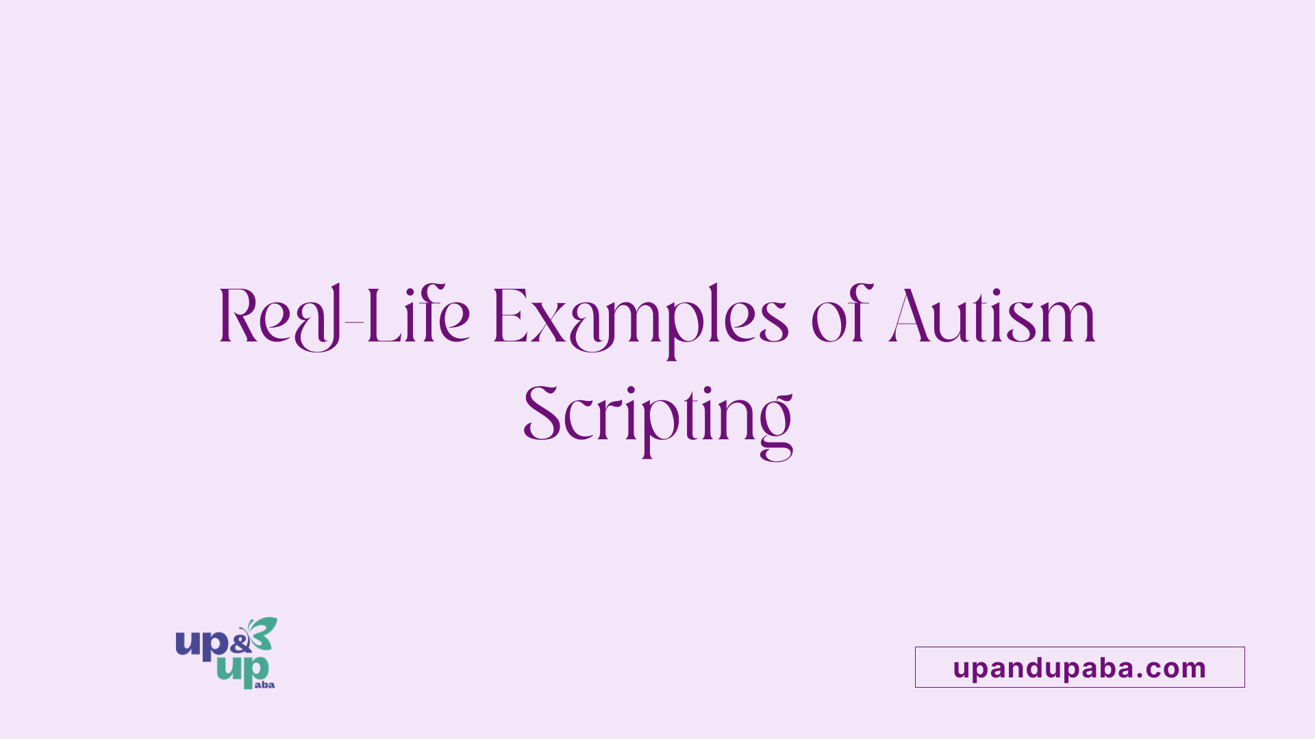 Real-Life Examples of Autism Scripting