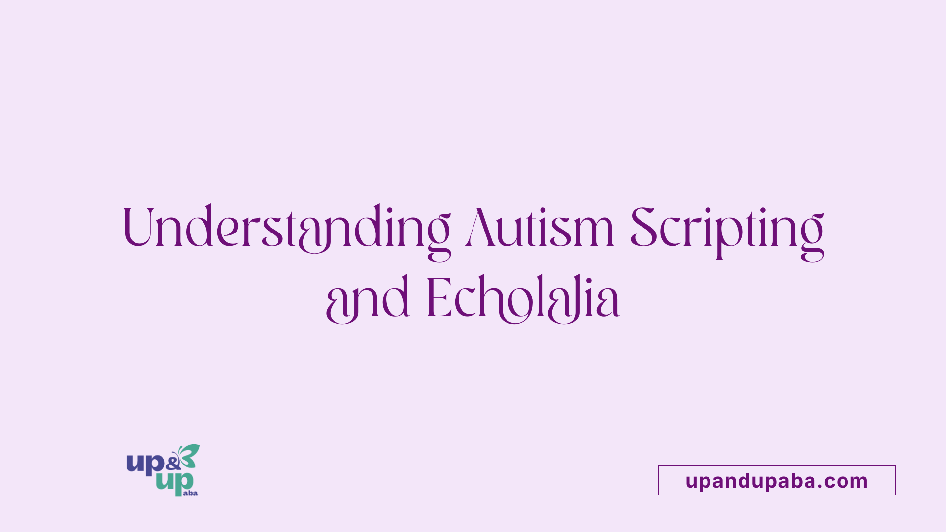 Understanding Autism Scripting and Echolalia