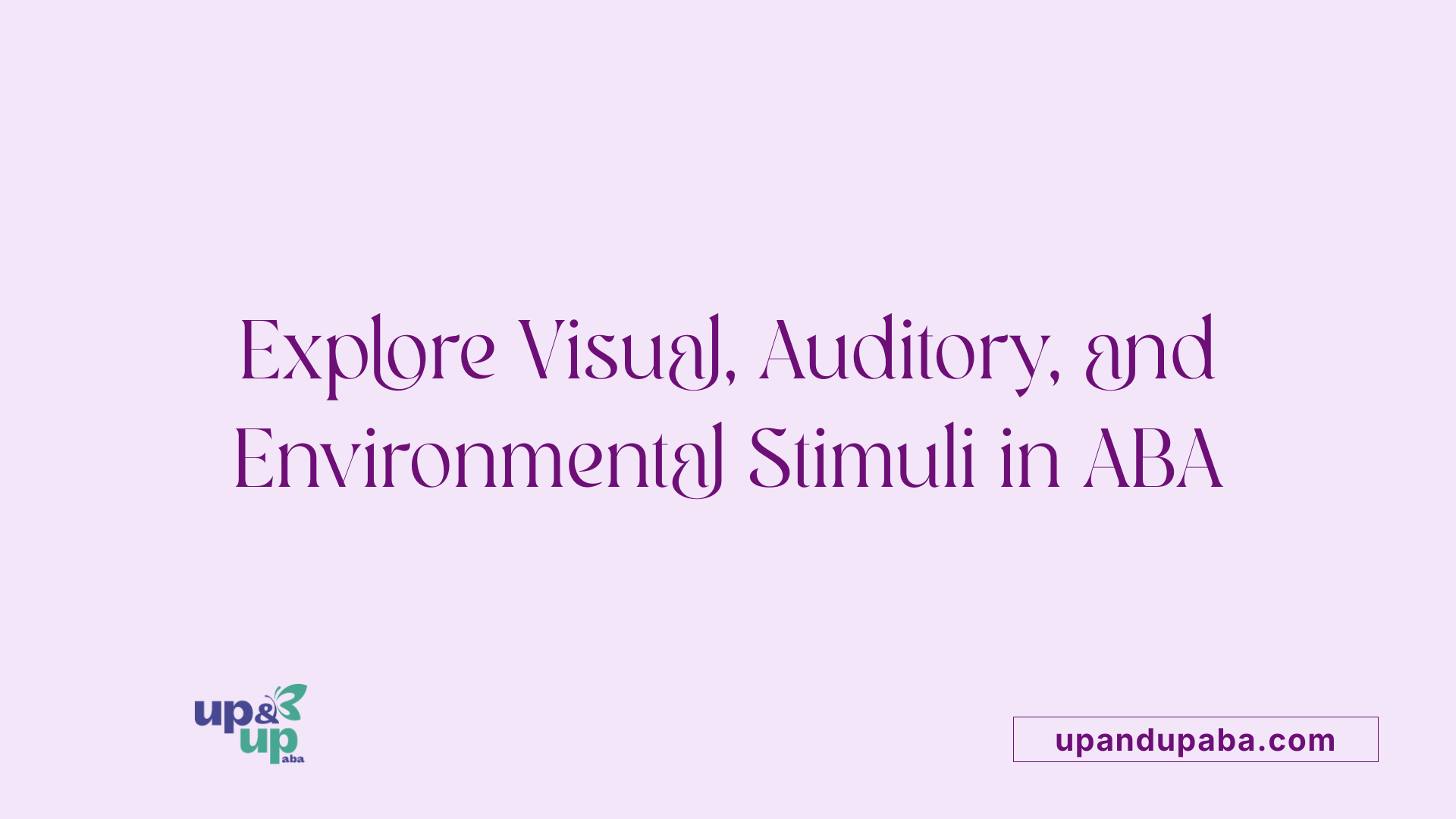 Explore Visual, Auditory, and Environmental Stimuli in ABA