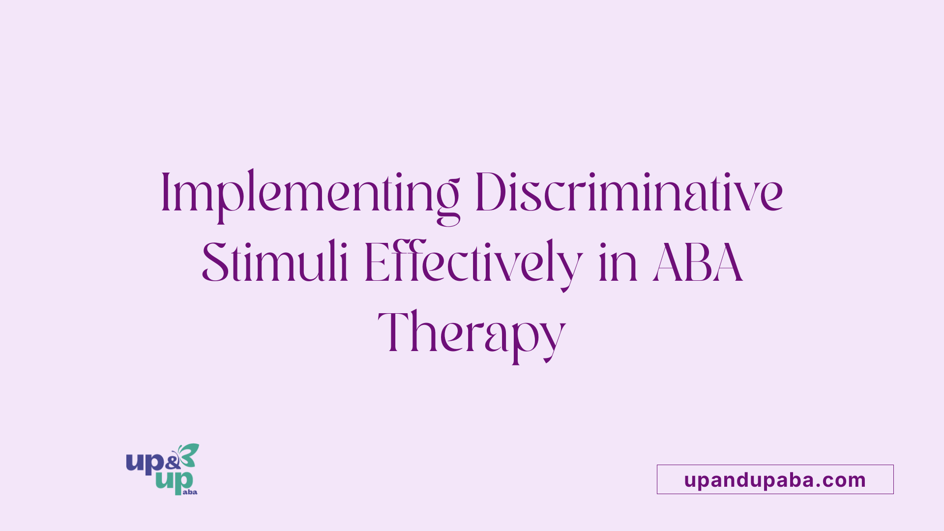 Implementing Discriminative Stimuli Effectively in ABA Therapy