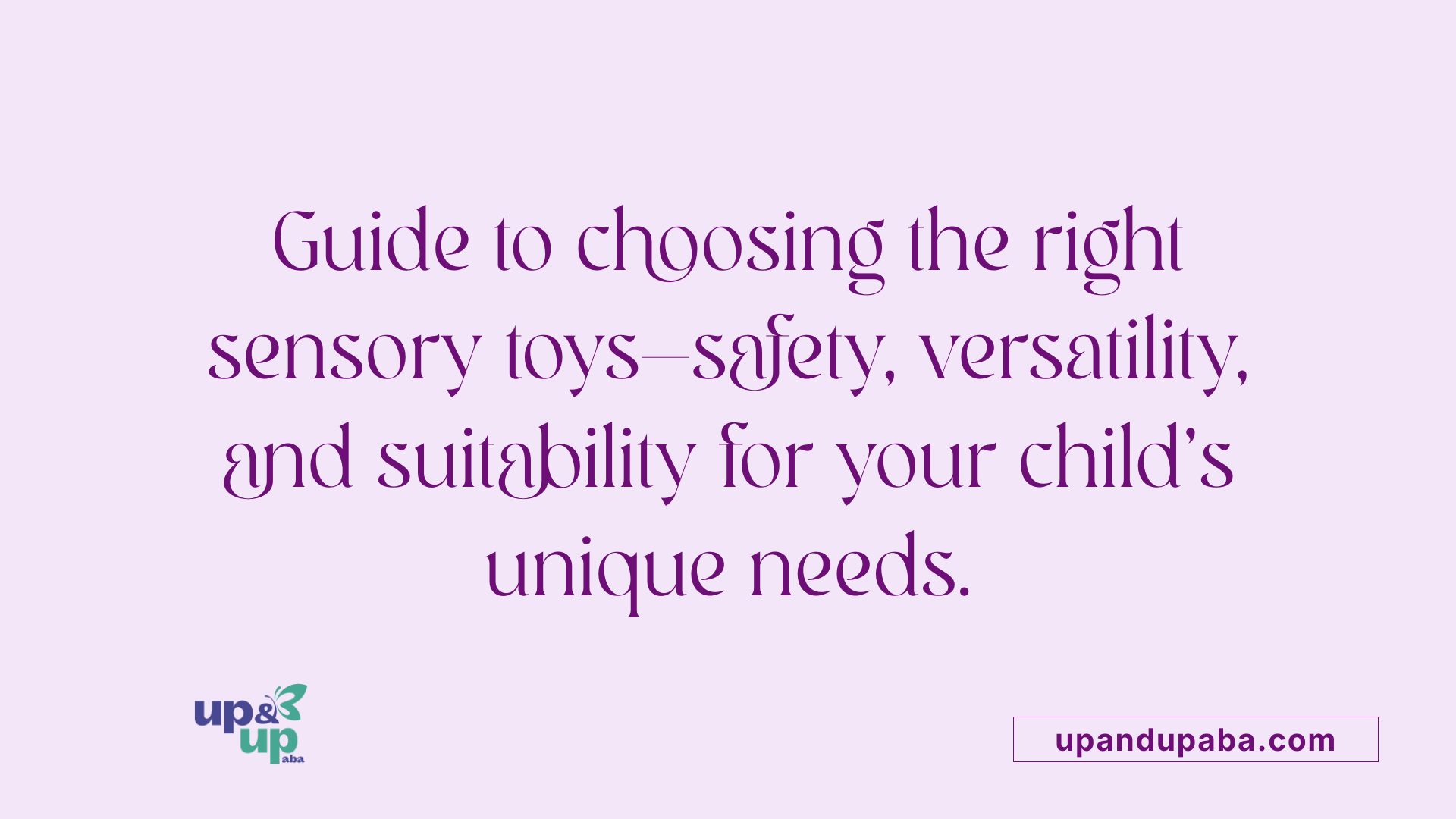 Guide to choosing the right sensory toys—safety, versatility, and suitability for your child's unique needs.