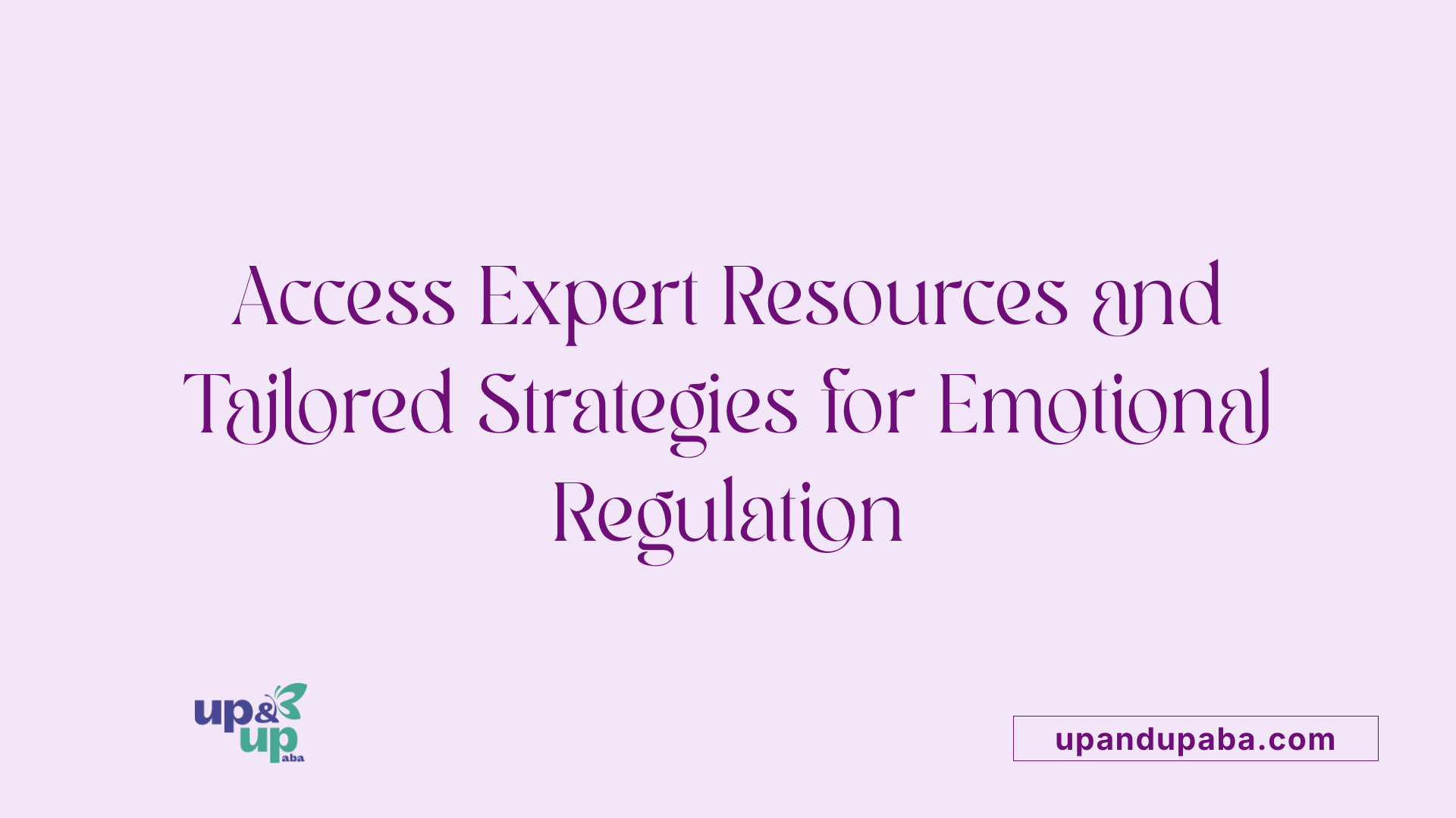 Access Expert Resources and Tailored Strategies for Emotional Regulation