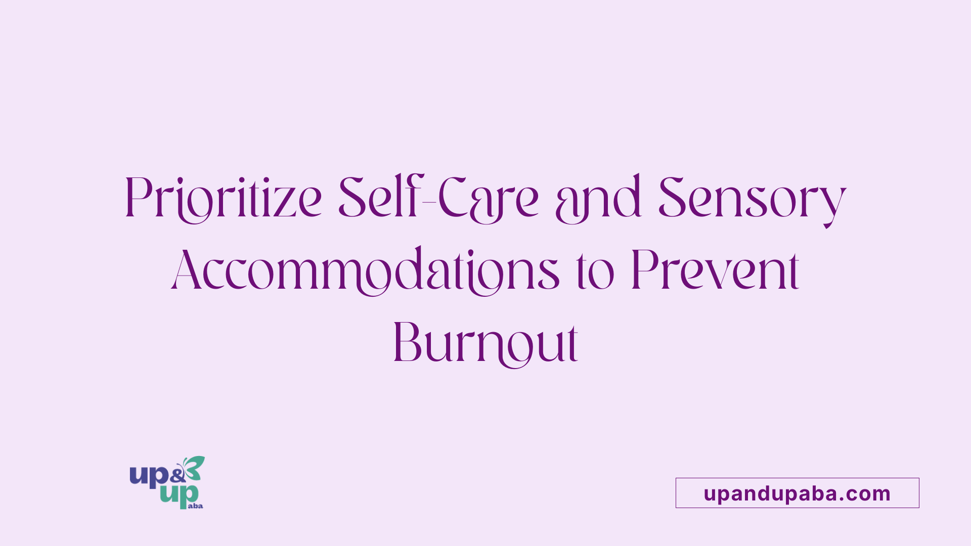Prioritize Self-Care and Sensory Accommodations to Prevent Burnout