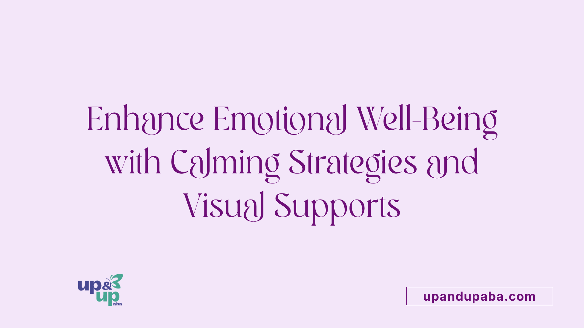 Enhance Emotional Well-Being with Calming Strategies and Visual Supports