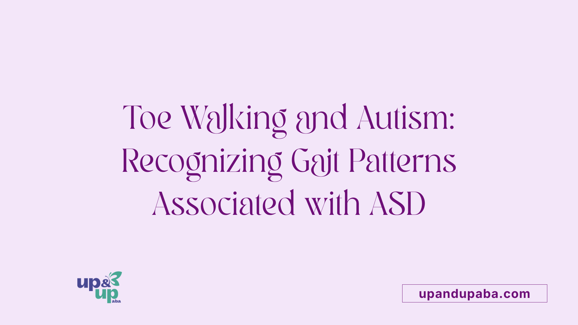 Toe Walking and Autism: Recognizing Gait Patterns Associated with ASD