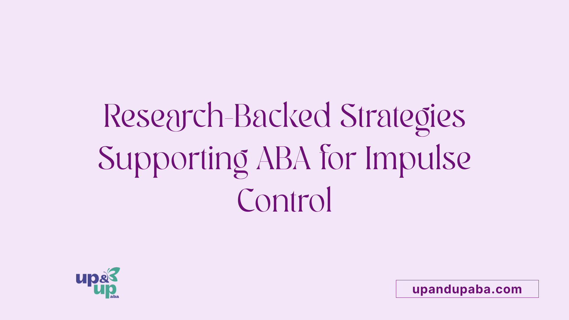 Research-Backed Strategies Supporting ABA for Impulse Control