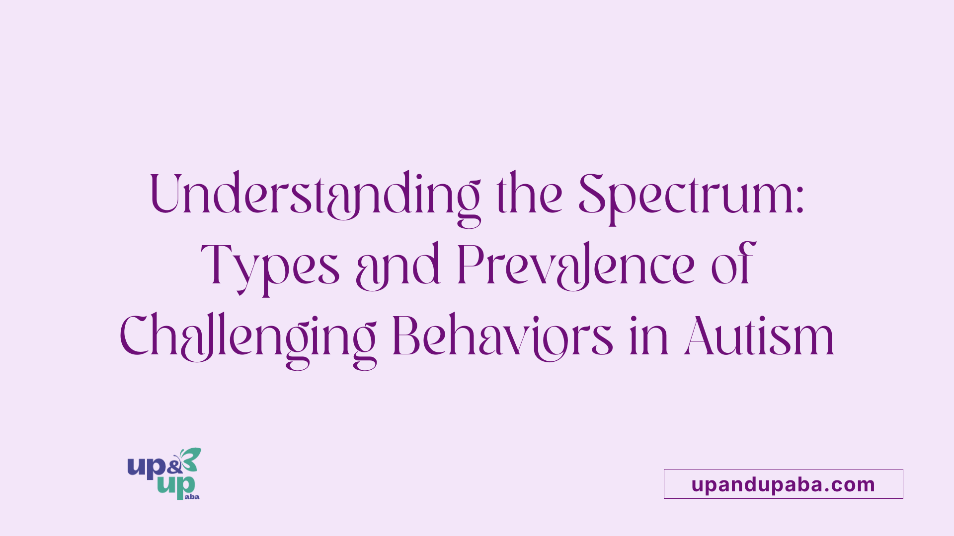 Understanding the Spectrum: Types and Prevalence of Challenging Behaviors in Autism