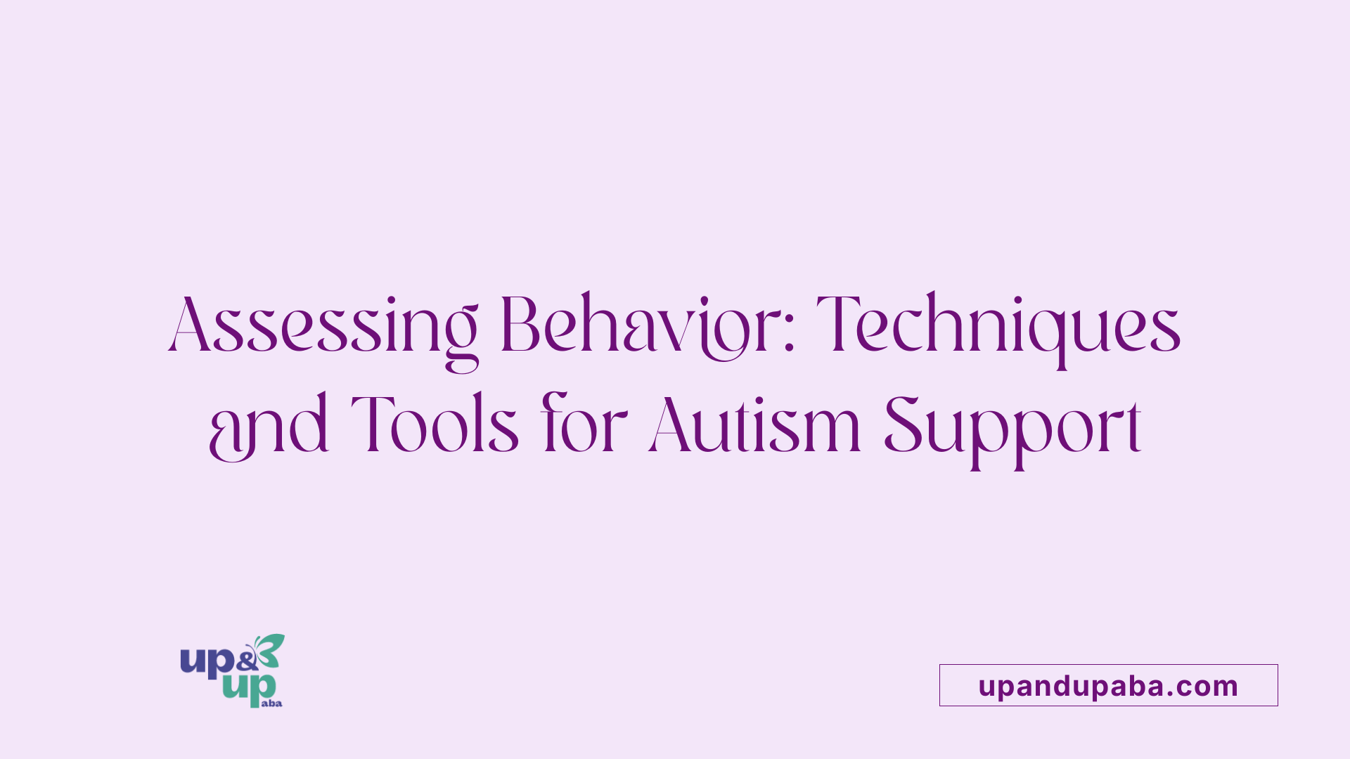 Assessing Behavior: Techniques and Tools for Autism Support