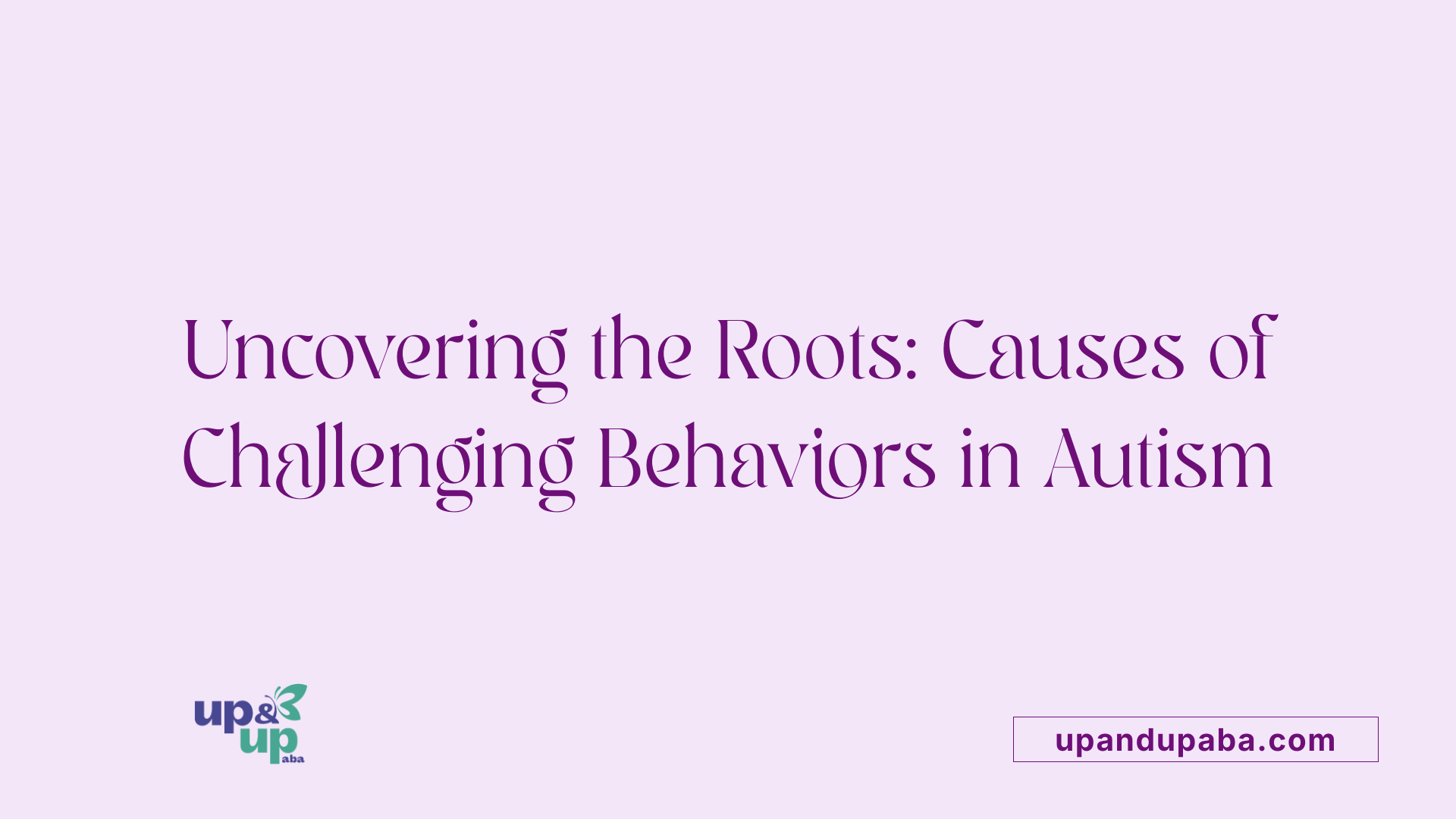 Uncovering the Roots: Causes of Challenging Behaviors in Autism