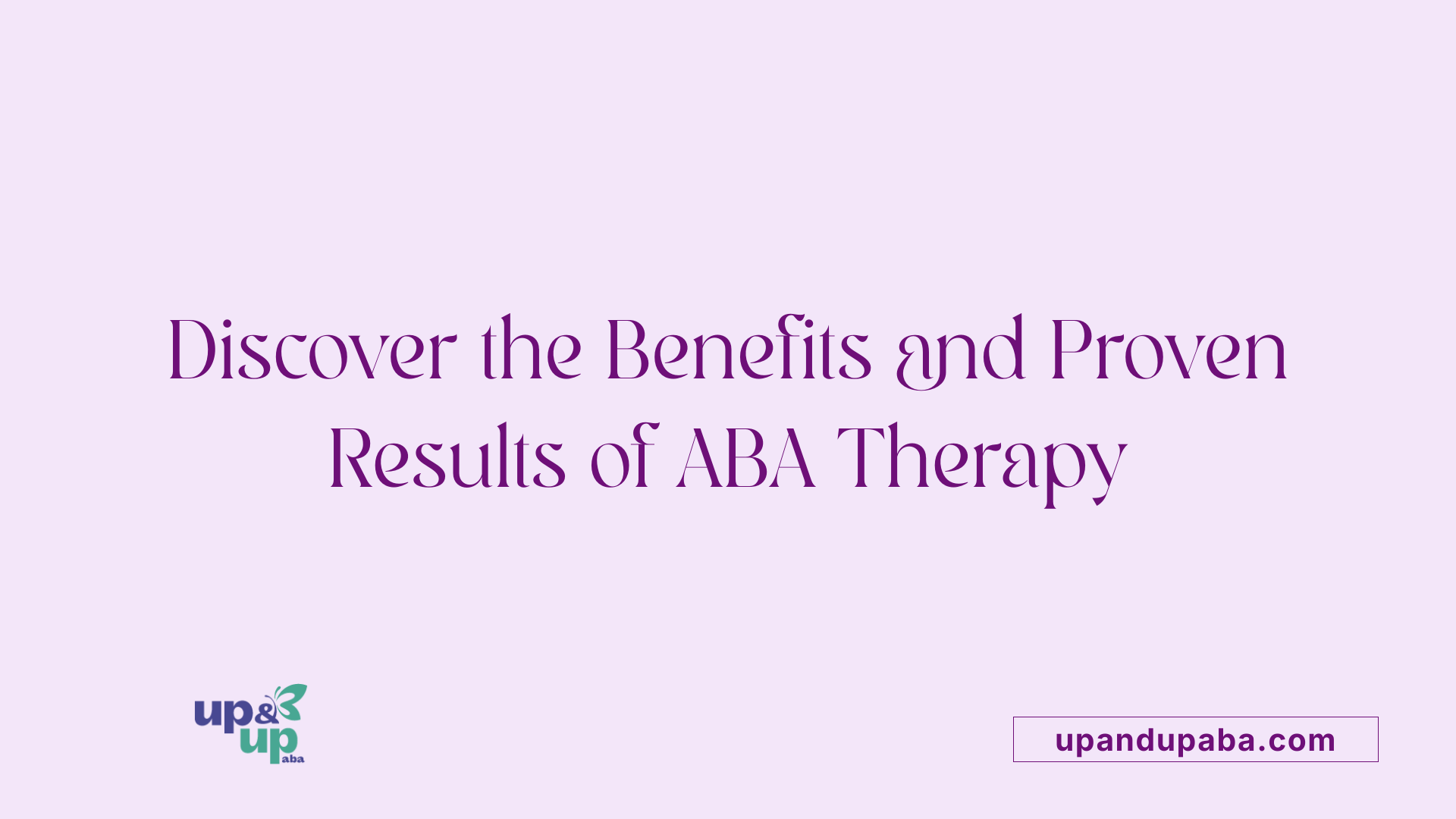 Discover the Benefits and Proven Results of ABA Therapy