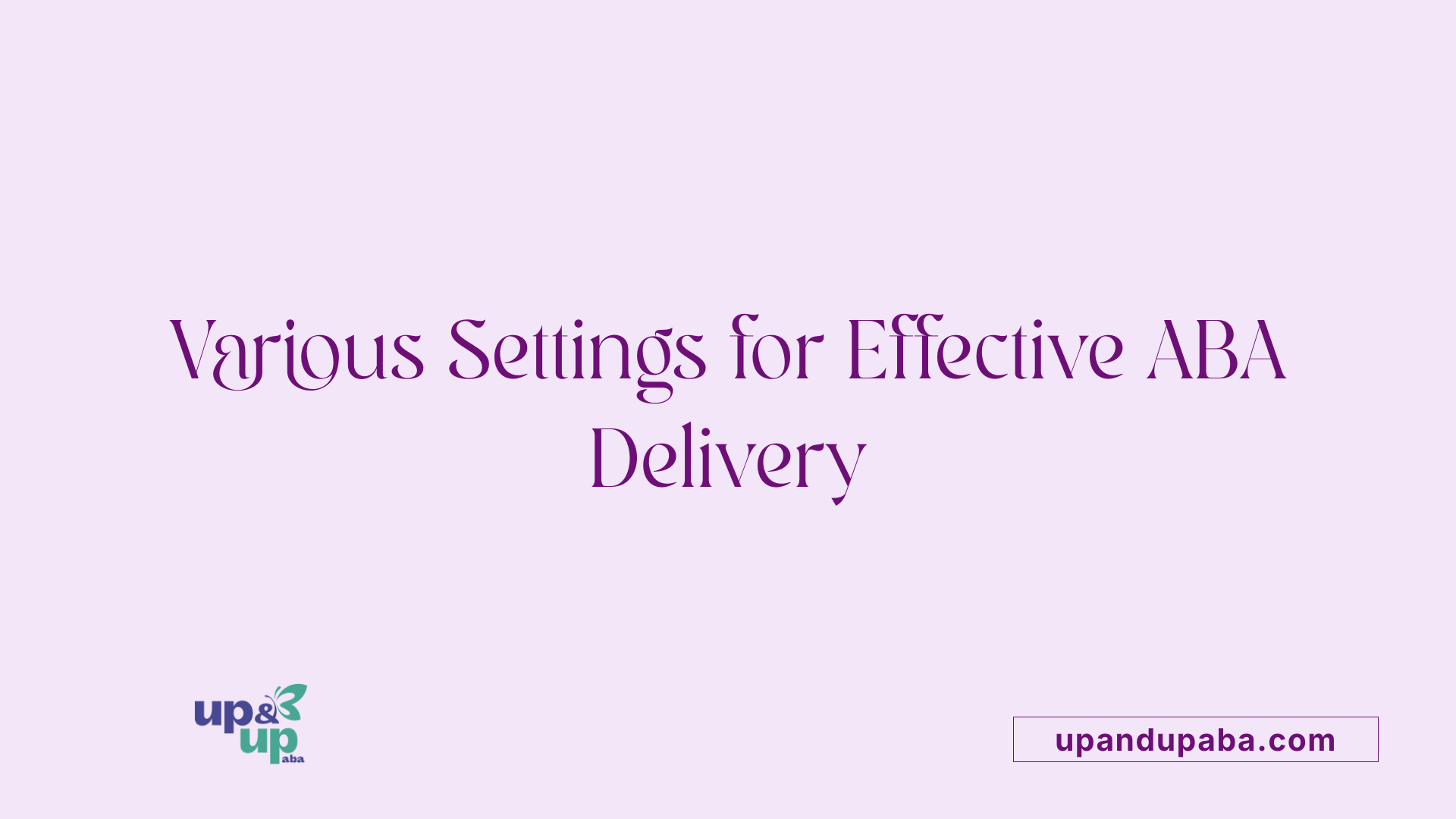Various Settings for Effective ABA Delivery