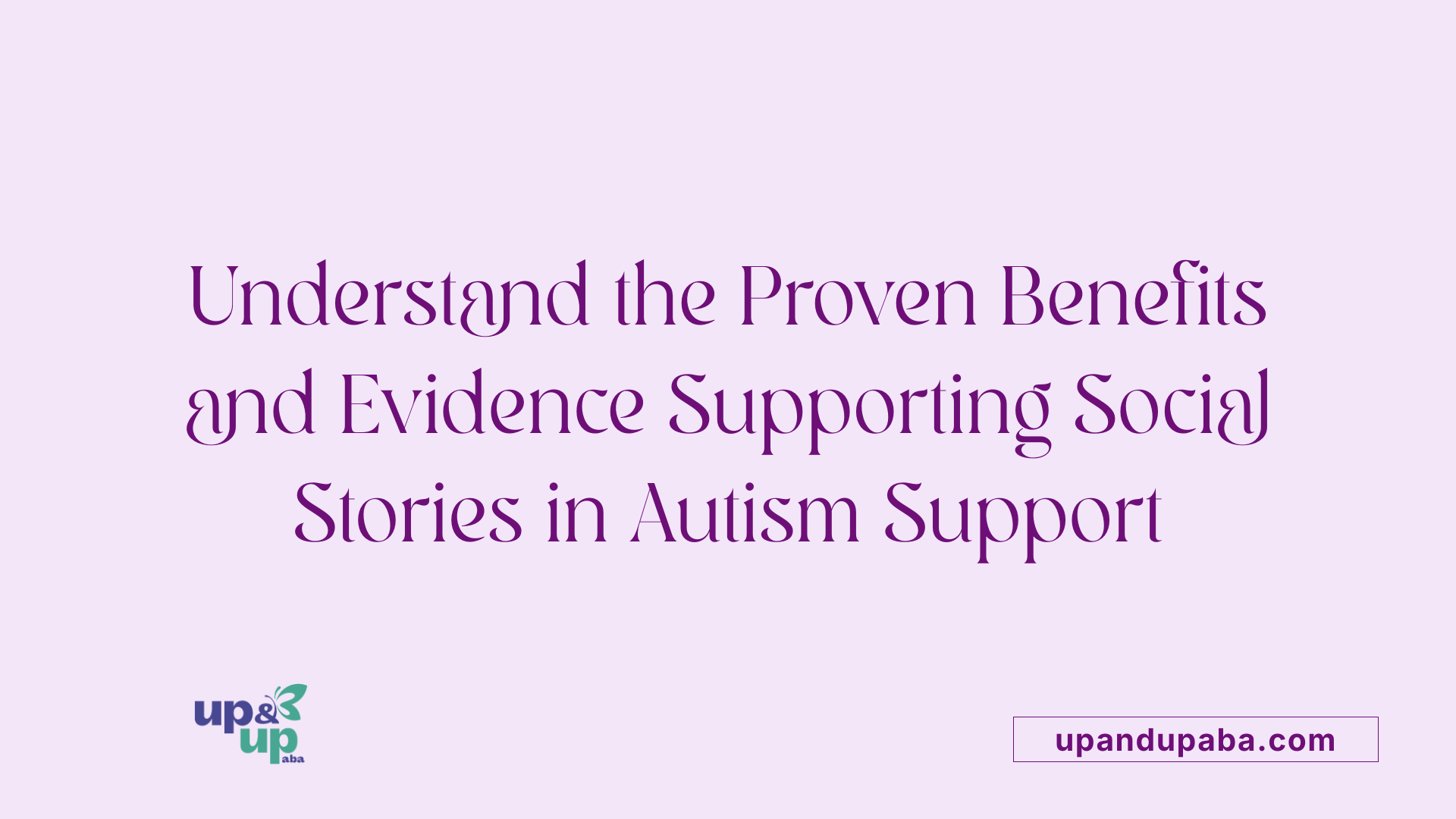 Understand the Proven Benefits and Evidence Supporting Social Stories in Autism Support