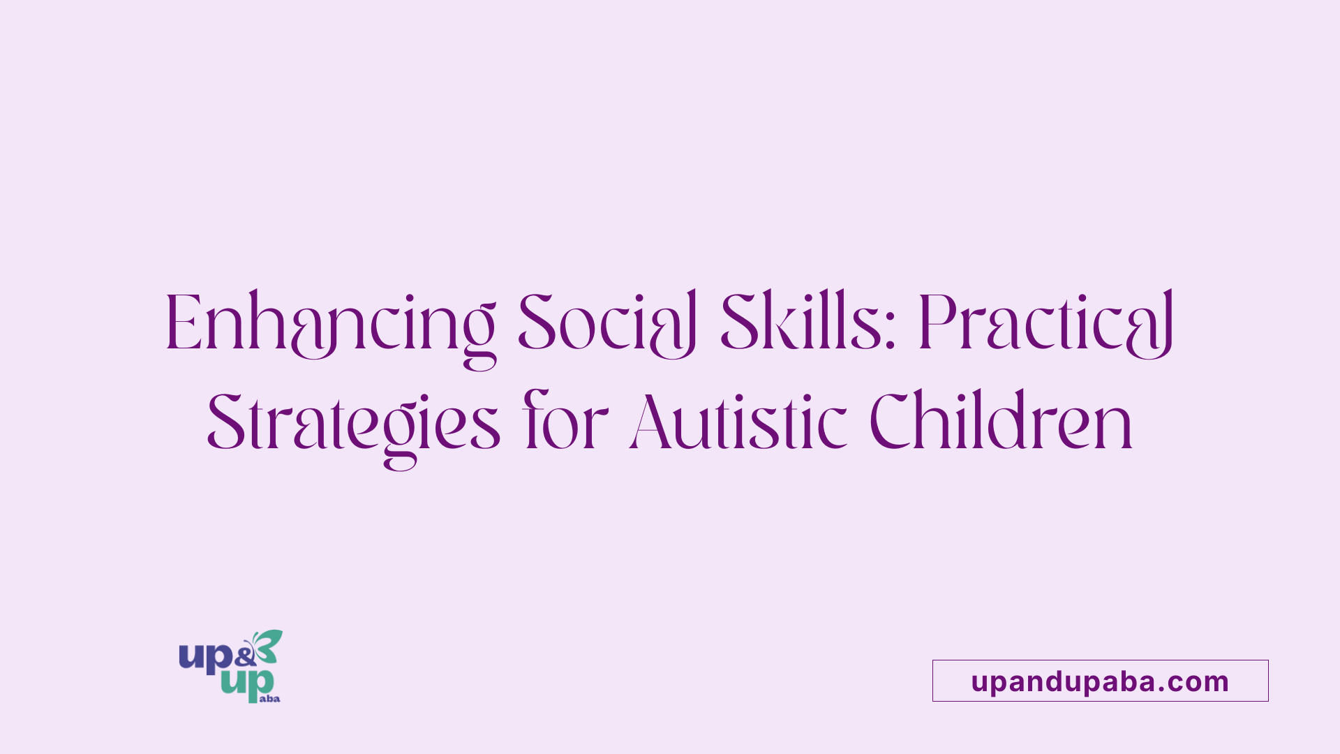 Enhancing Social Skills: Practical Strategies for Autistic Children