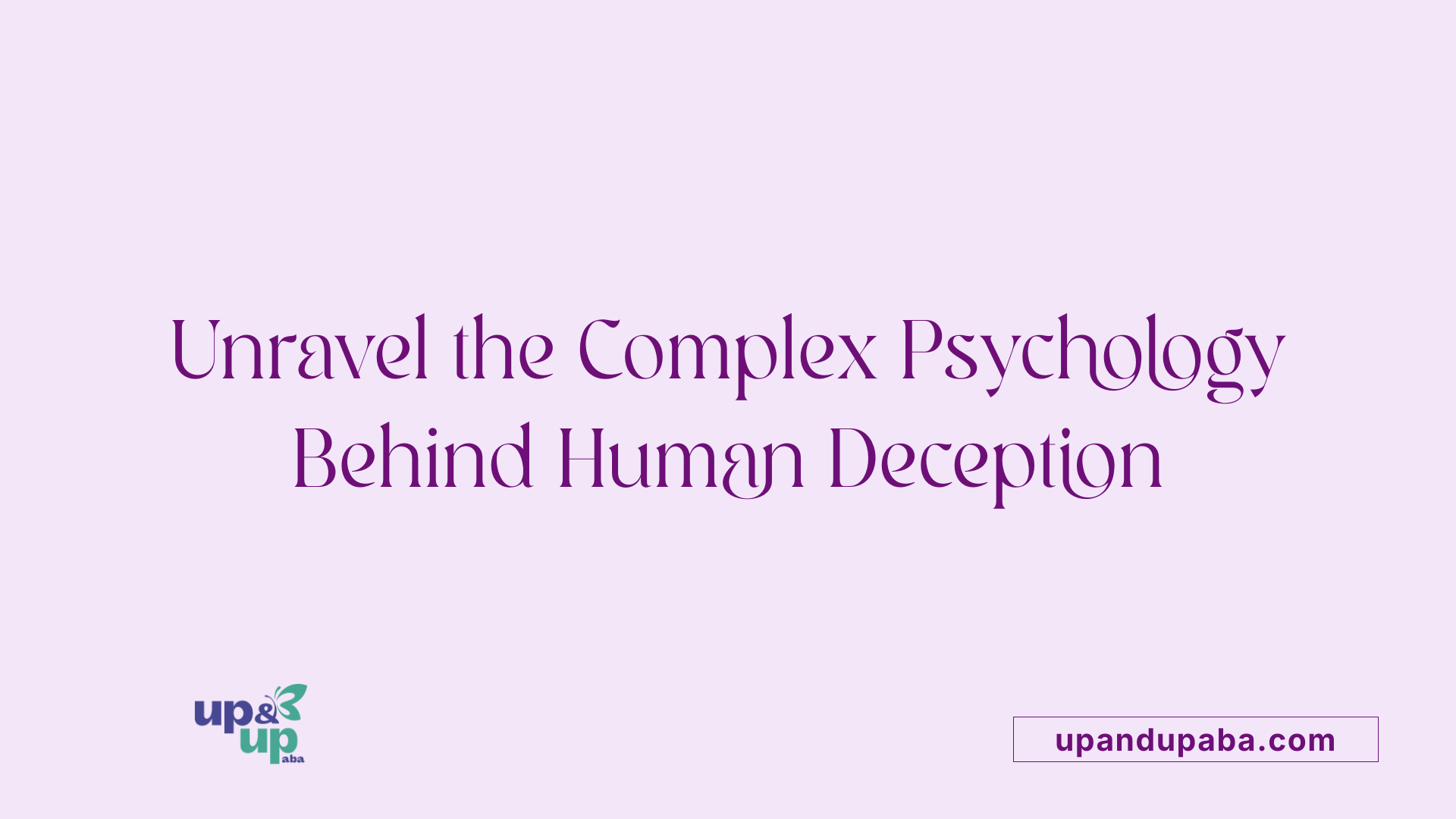 Unravel the Complex Psychology Behind Human Deception