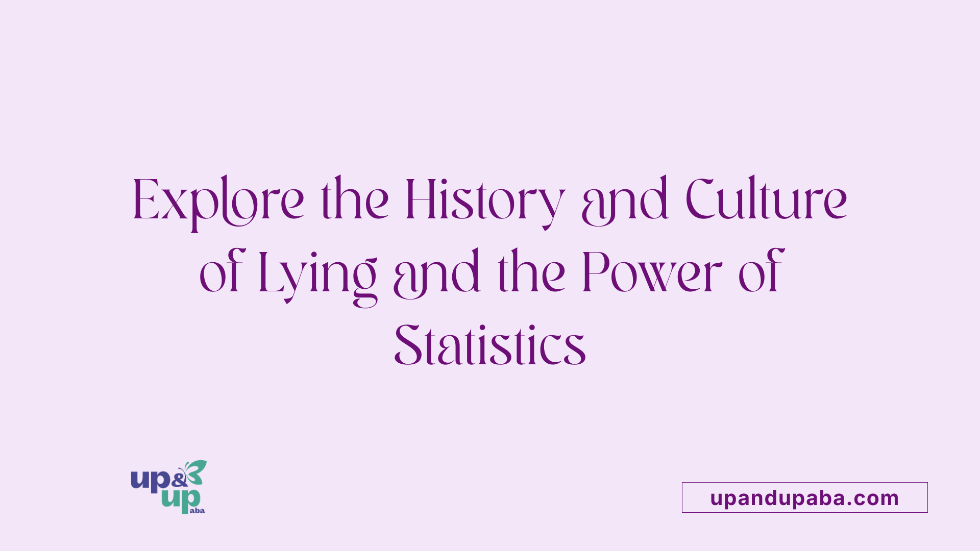 Explore the History and Culture of Lying and the Power of Statistics