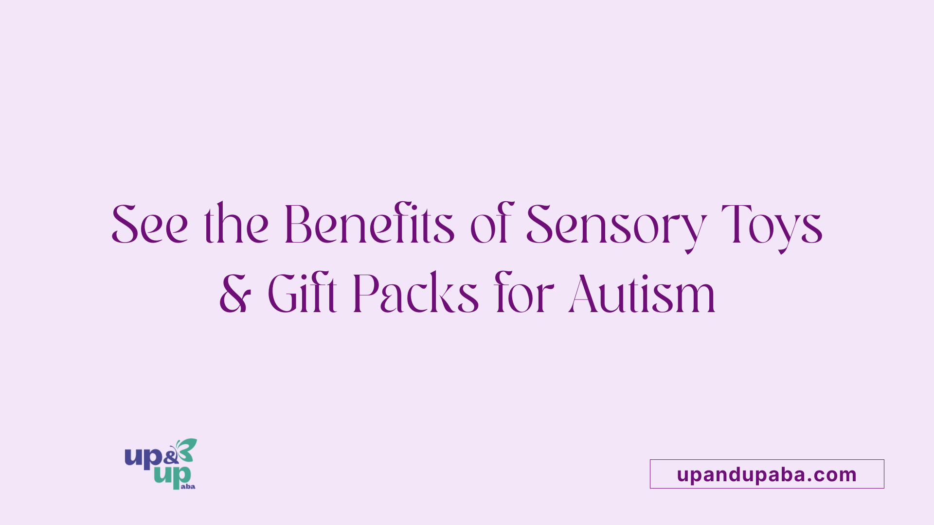 See the Benefits of Sensory Toys & Gift Packs for Autism