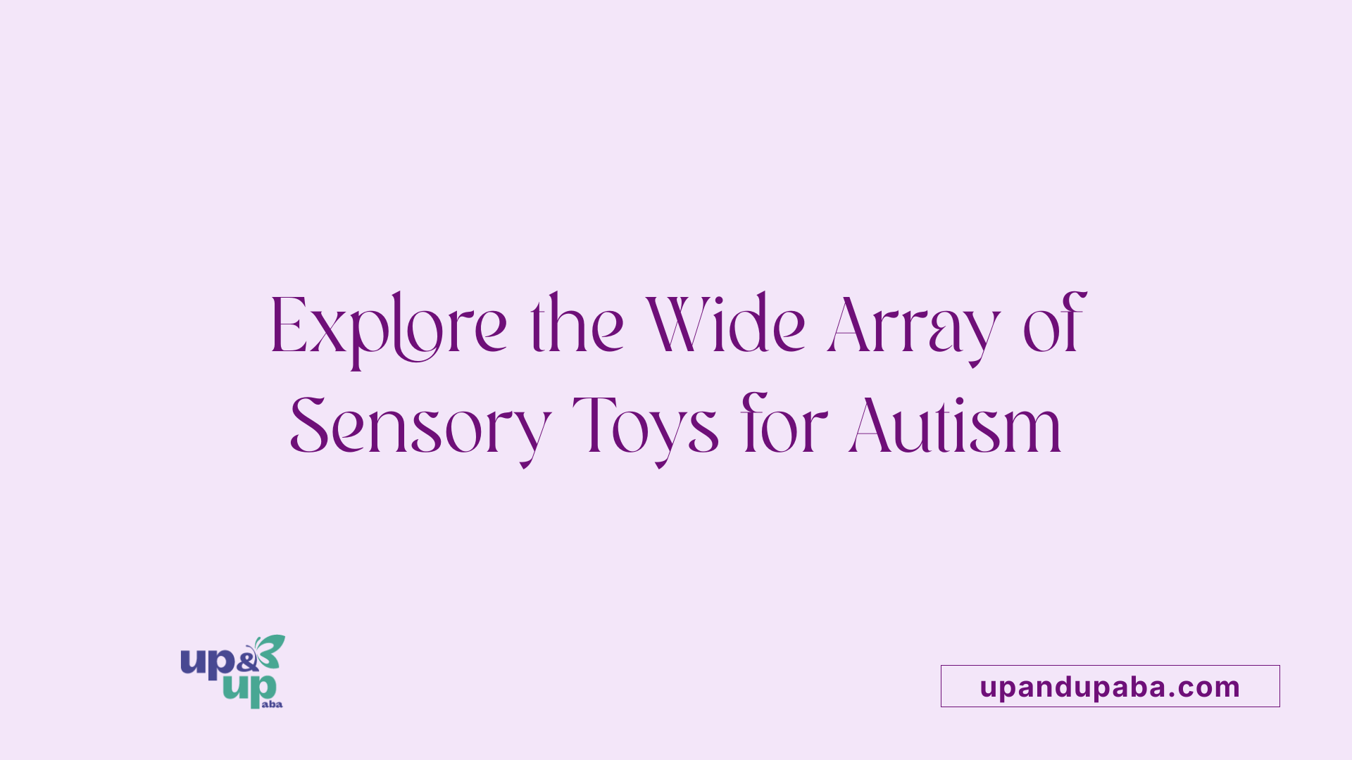 Explore the Wide Array of Sensory Toys for Autism