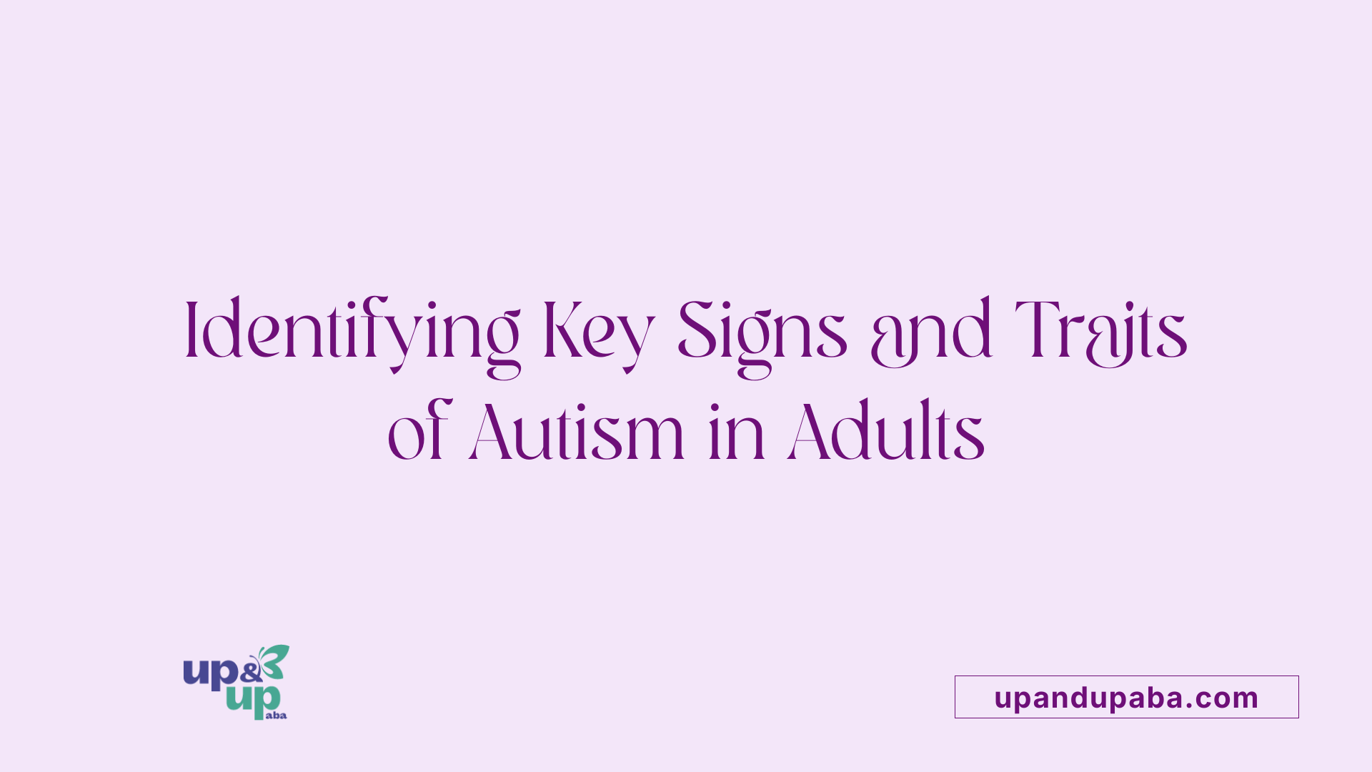 Identifying Key Signs and Traits of Autism in Adults