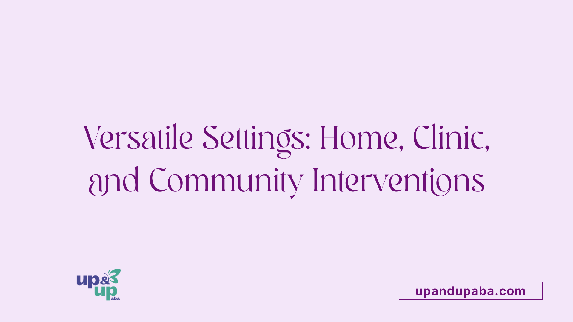 Versatile Settings: Home, Clinic, and Community Interventions