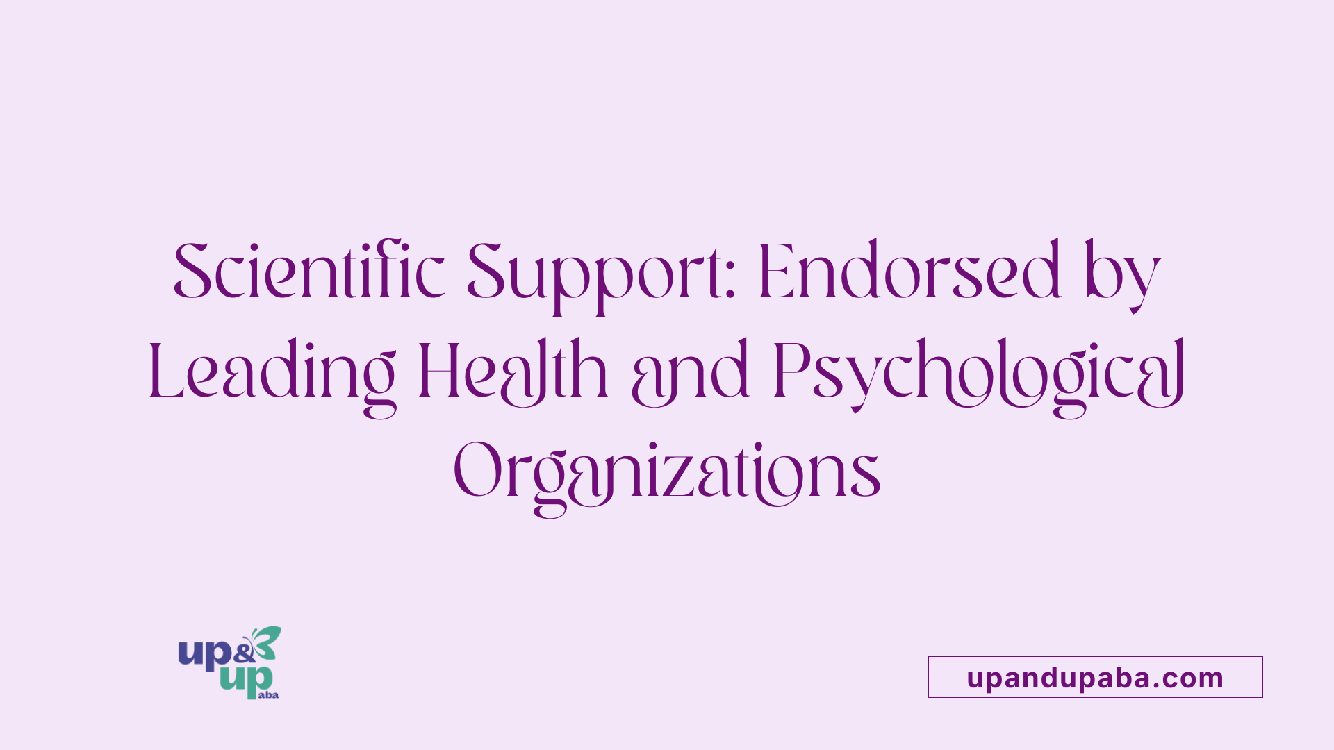 Scientific Support: Endorsed by Leading Health and Psychological Organizations