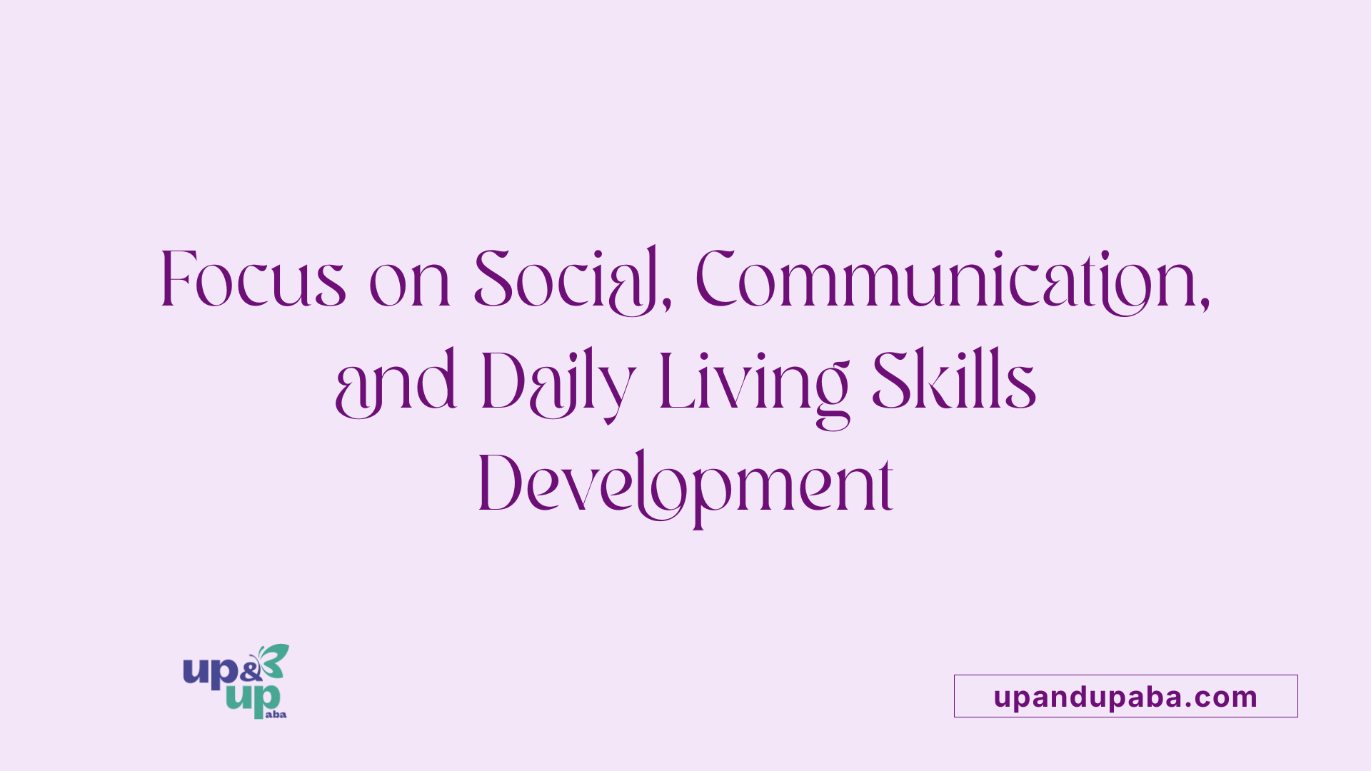 Focus on Social, Communication, and Daily Living Skills Development