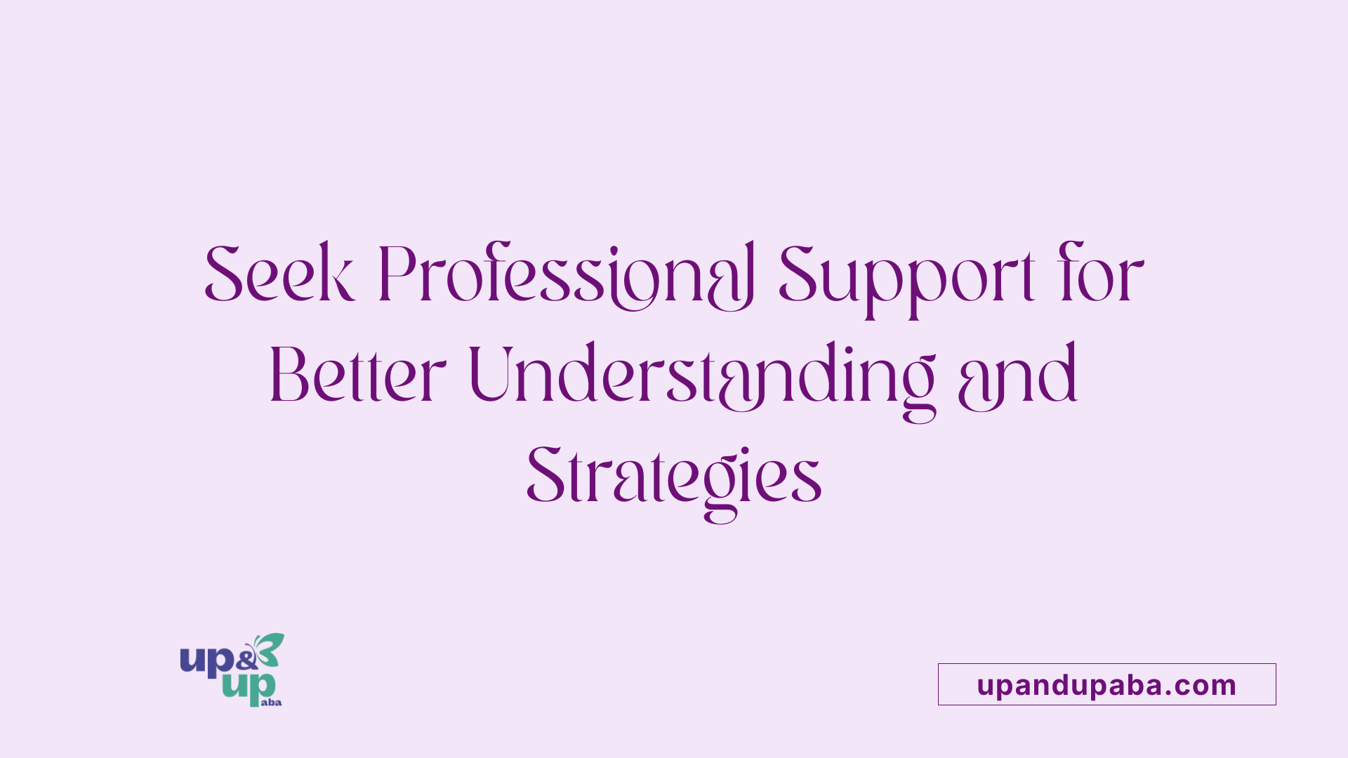 Seek Professional Support for Better Understanding and Strategies