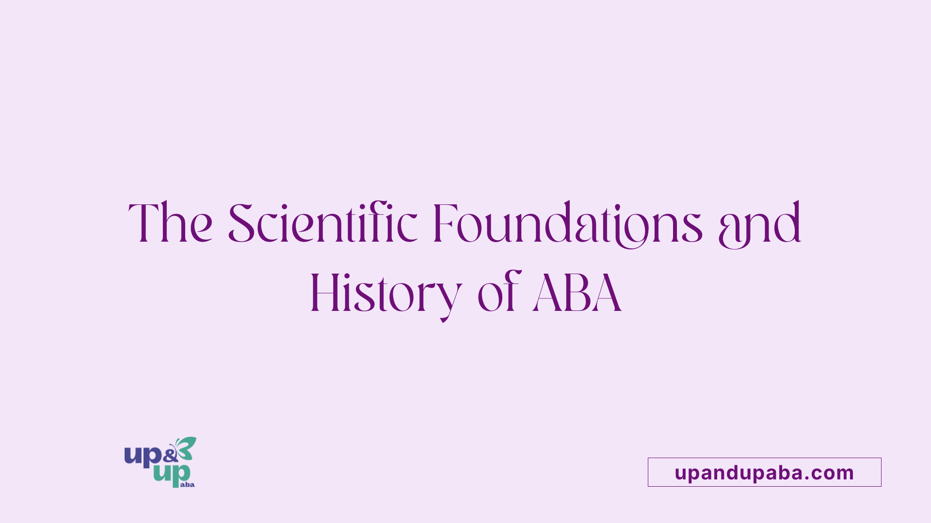 The Scientific Foundations and History of ABA