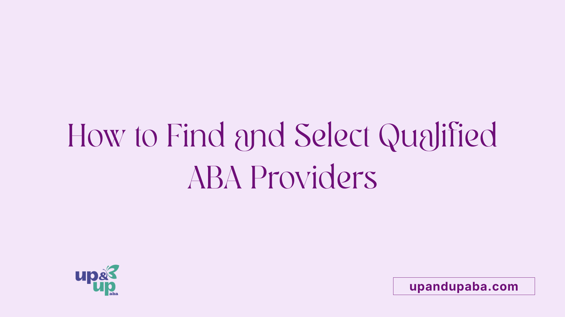 How to Find and Select Qualified ABA Providers