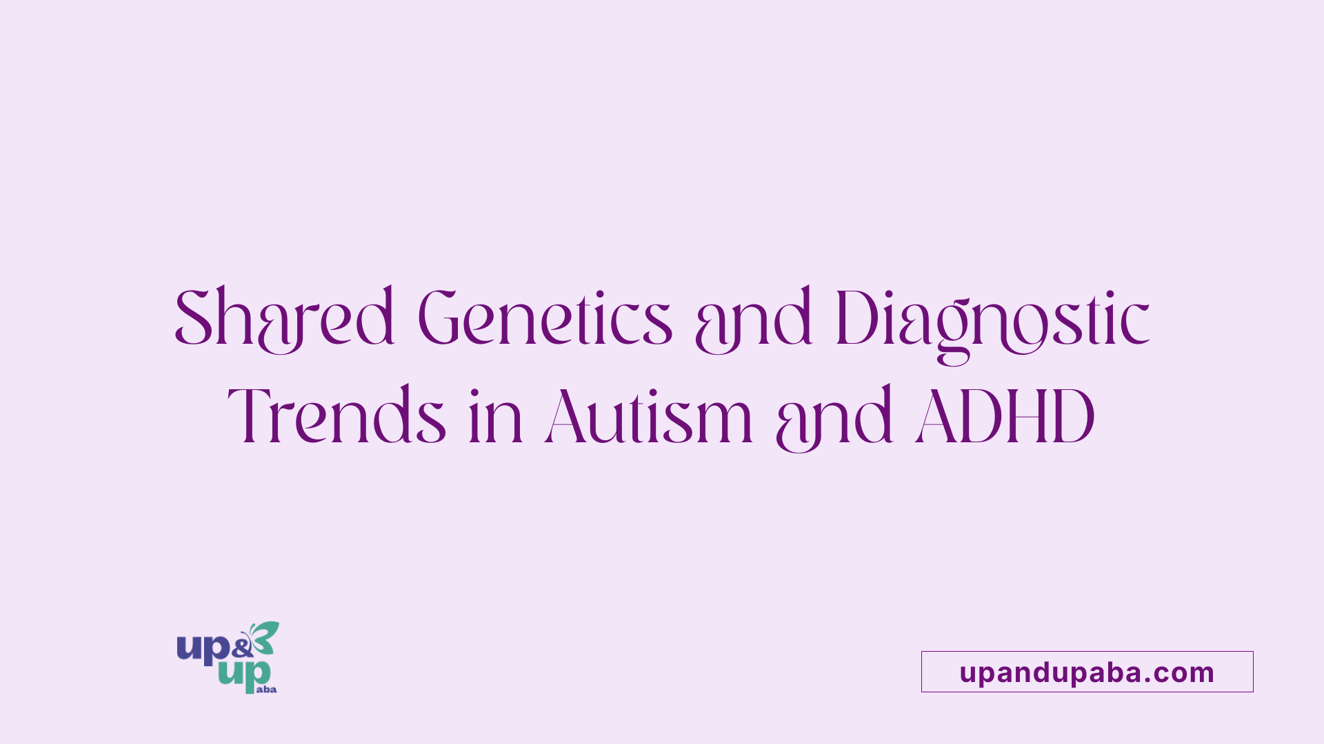 Shared Genetics and Diagnostic Trends in Autism and ADHD