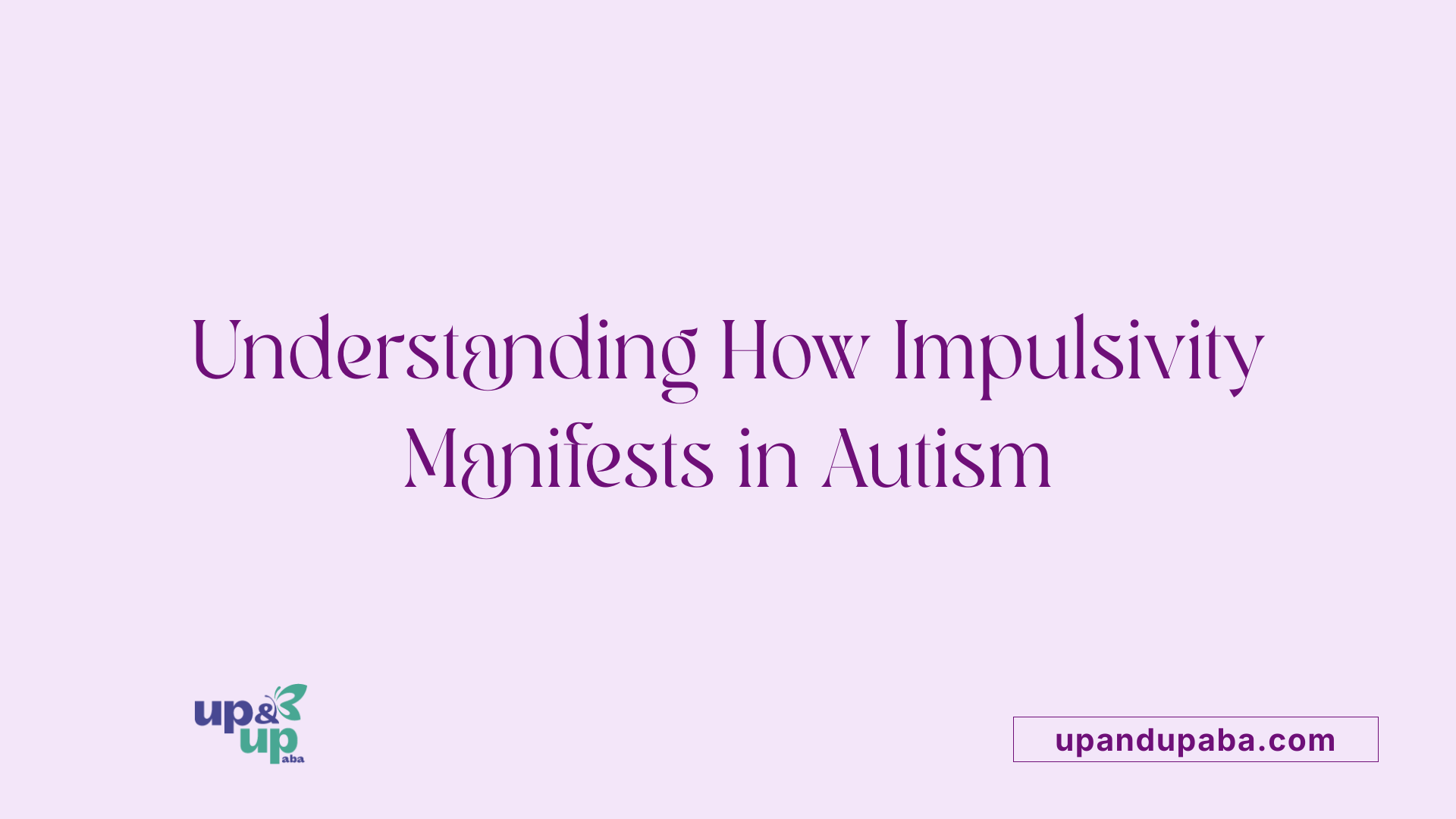 Understanding How Impulsivity Manifests in Autism