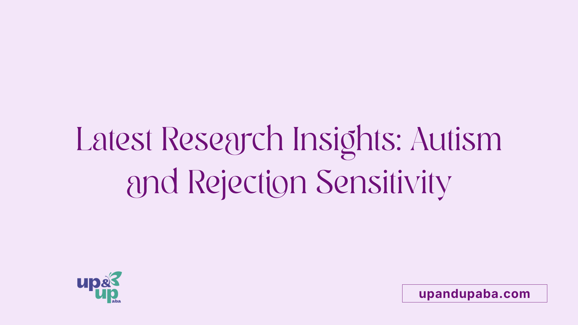 Latest Research Insights: Autism and Rejection Sensitivity