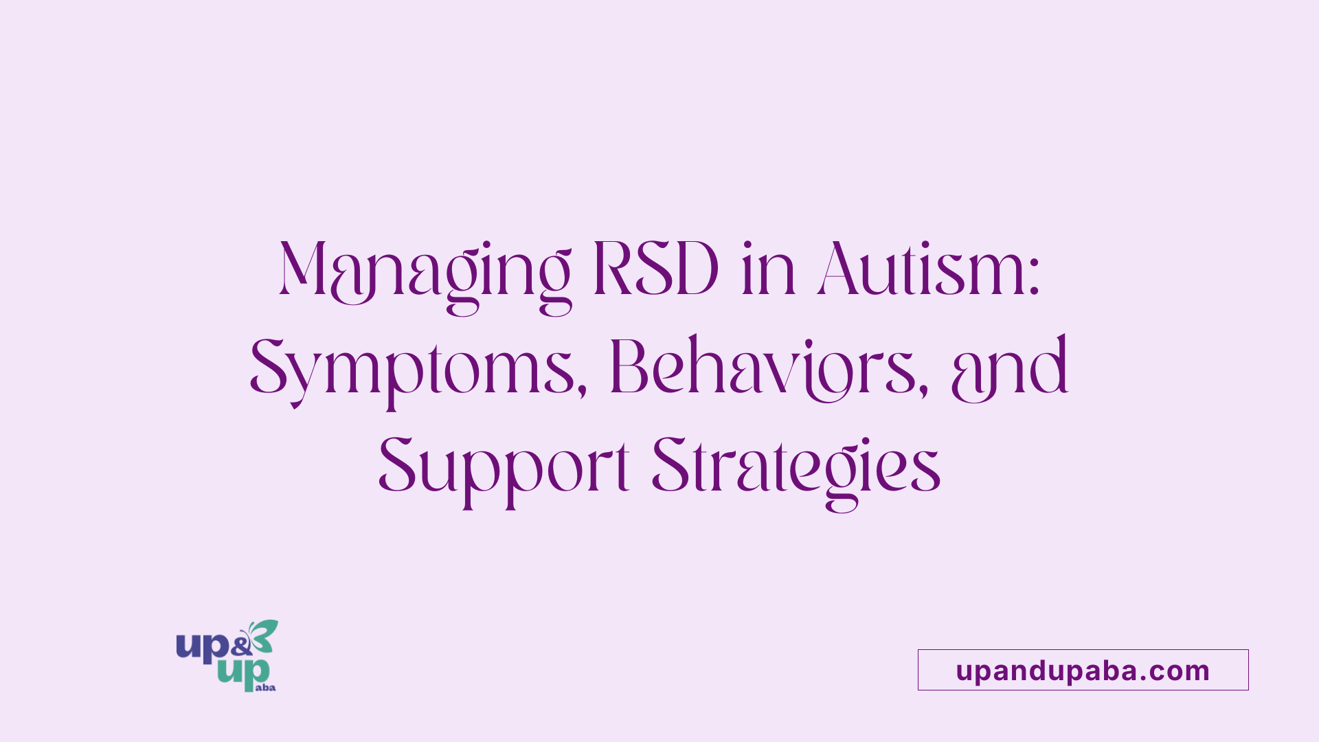 Managing RSD in Autism: Symptoms, Behaviors, and Support Strategies