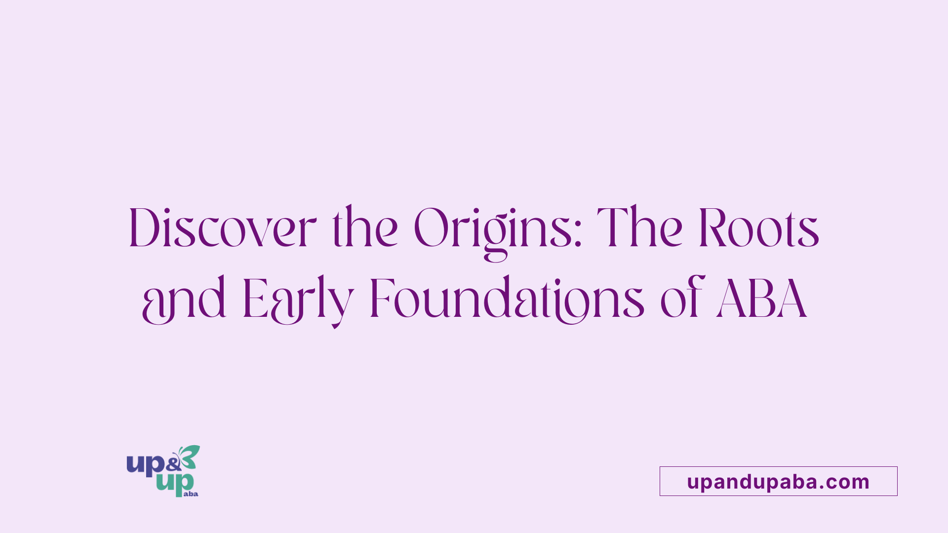 Discover the Origins: The Roots and Early Foundations of ABA