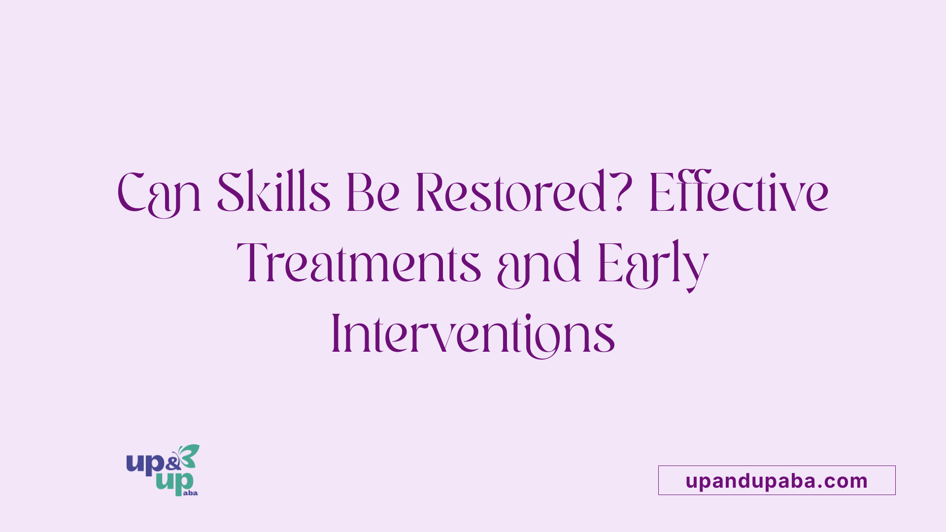 Can Skills Be Restored? Effective Treatments and Early Interventions