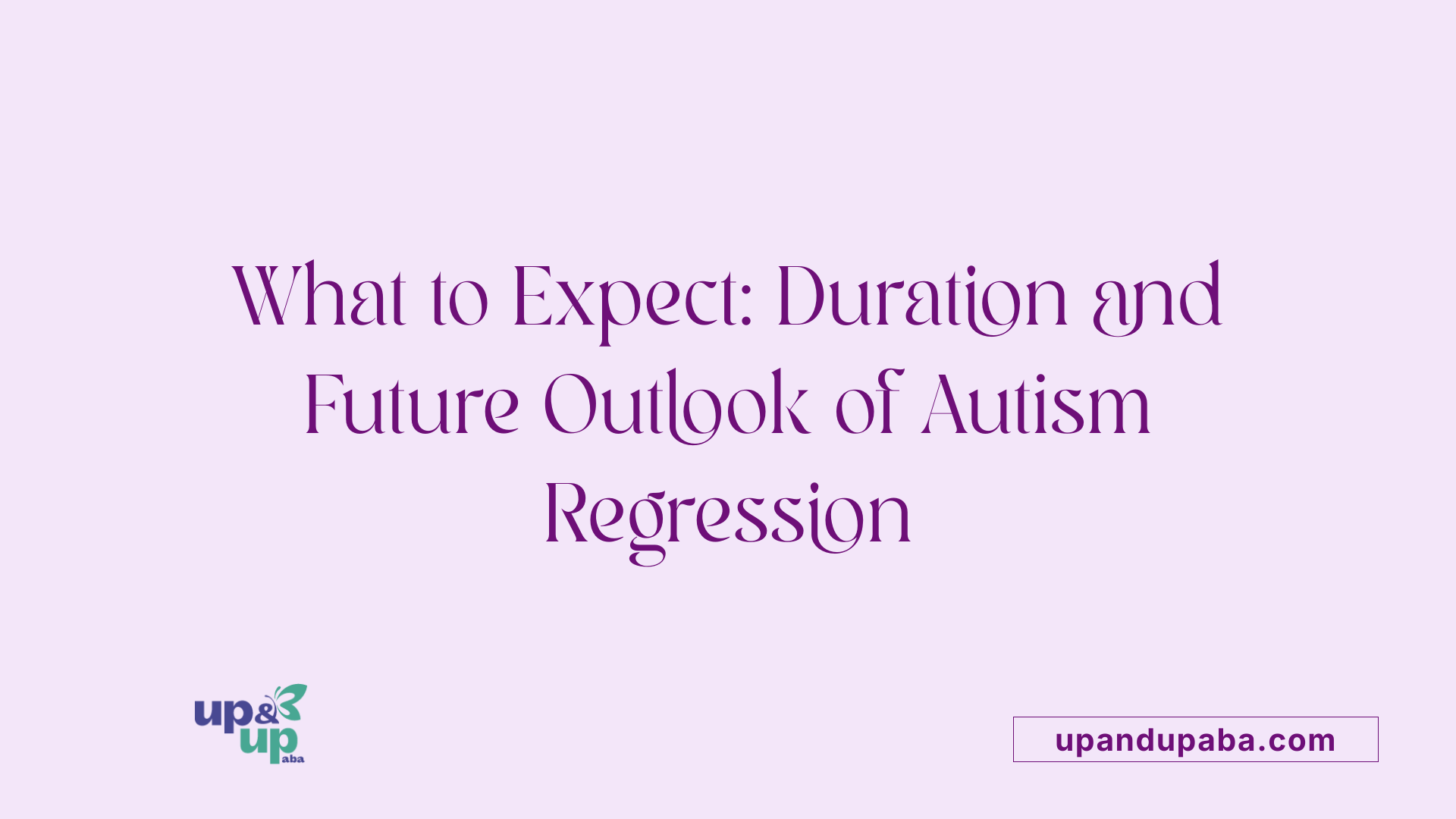 What to Expect: Duration and Future Outlook of Autism Regression