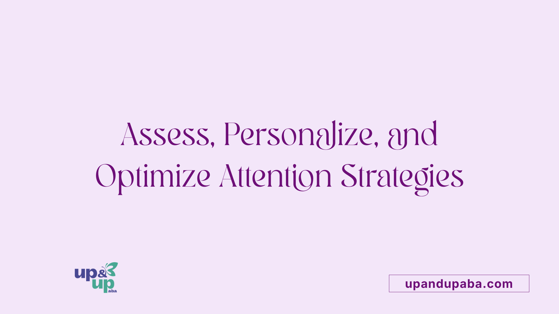 Assess, Personalize, and Optimize Attention Strategies