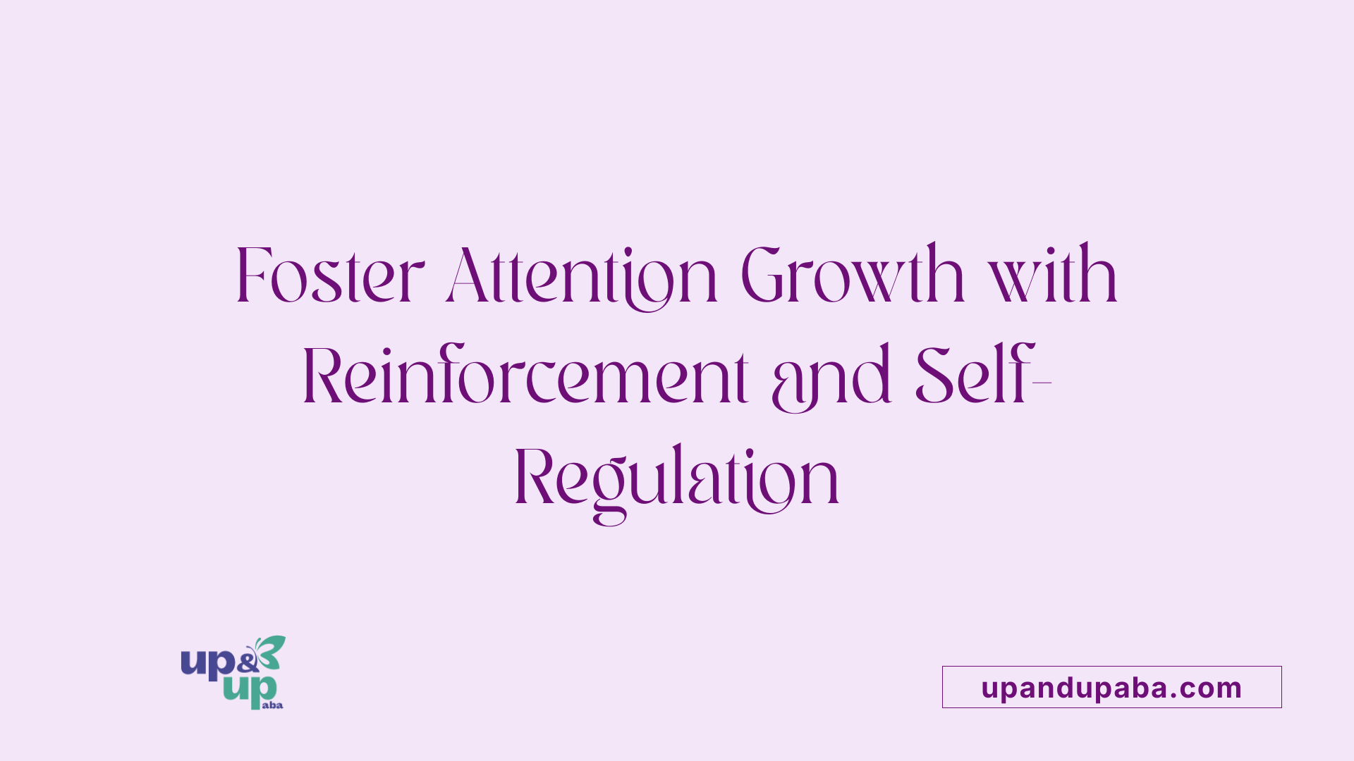 Foster Attention Growth with Reinforcement and Self-Regulation