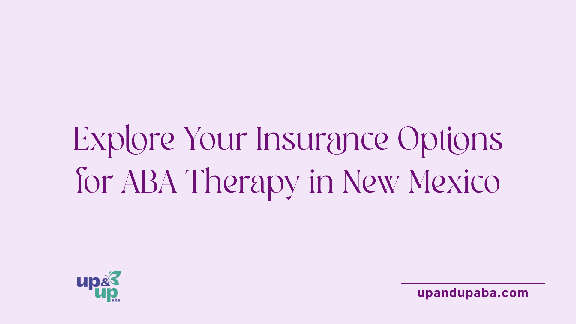 Explore Your Insurance Options for ABA Therapy in New Mexico
