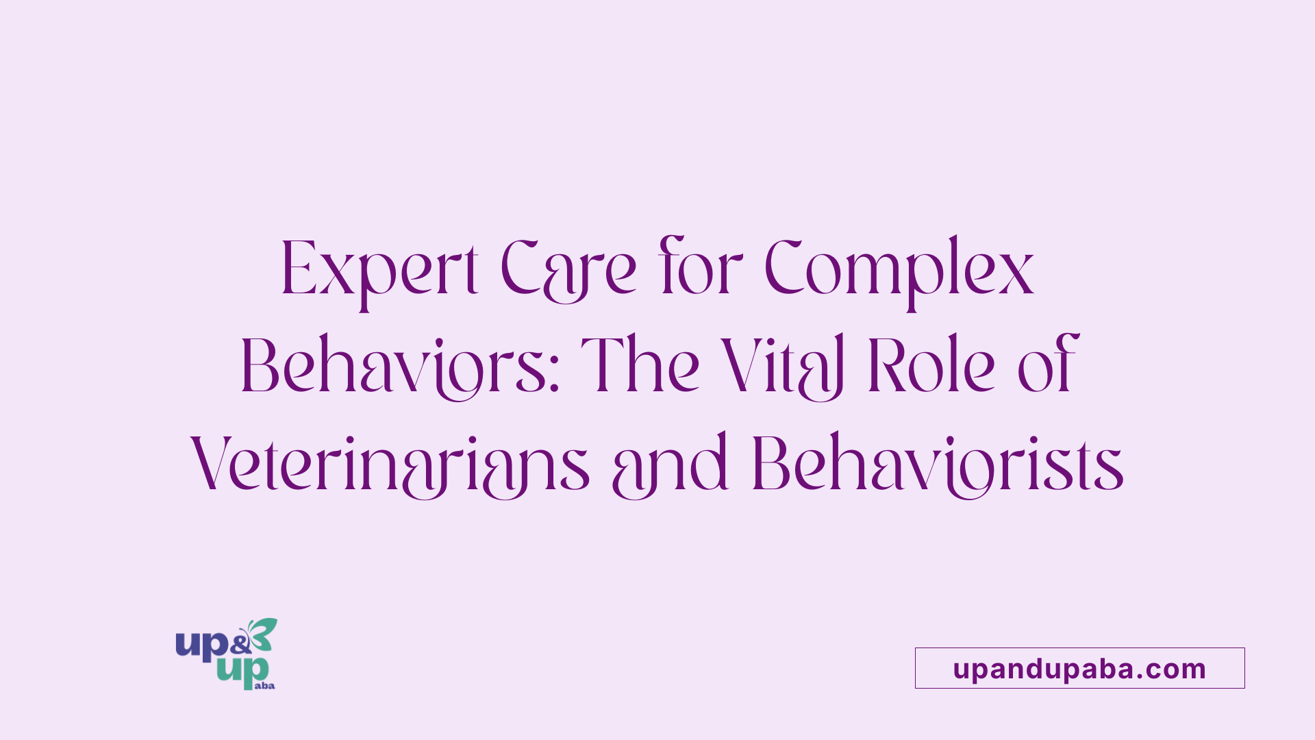 Expert Care for Complex Behaviors: The Vital Role of Veterinarians and Behaviorists