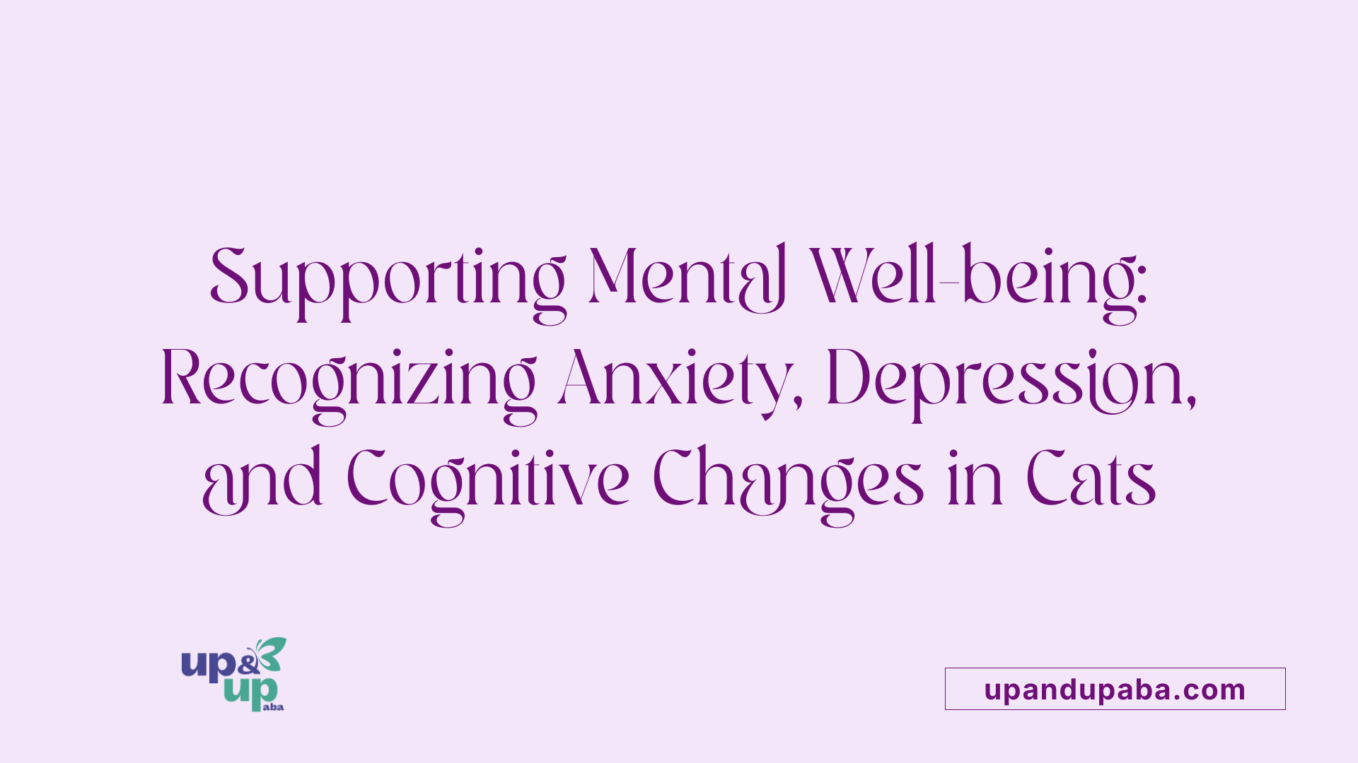 Supporting Mental Well-being: Recognizing Anxiety, Depression, and Cognitive Changes in Cats