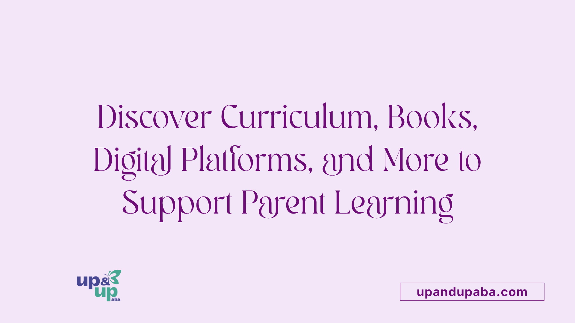 Discover Curriculum, Books, Digital Platforms, and More to Support Parent Learning